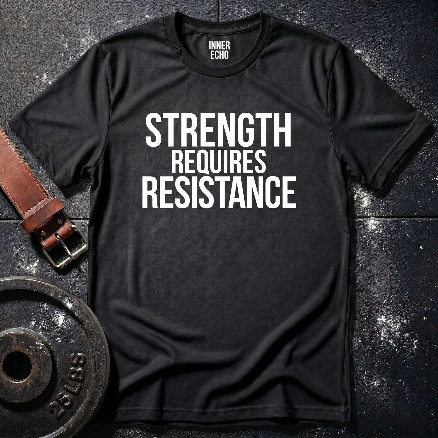 STRENGTH REQUIRES RESISTANCE — Tee