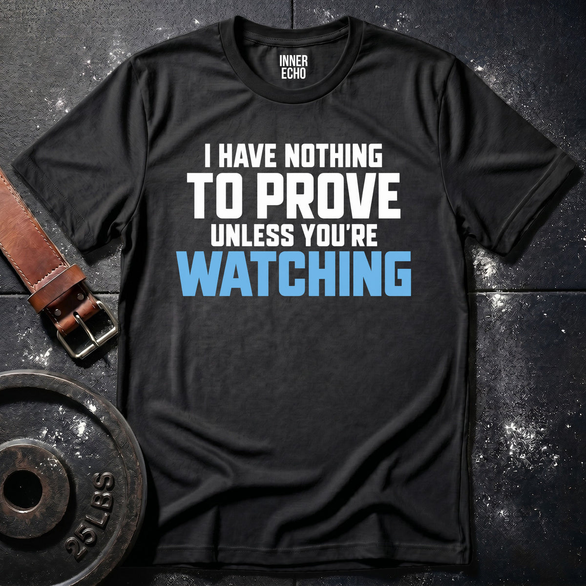 UNLESS YOU'RE WATCHING — T-Shirt