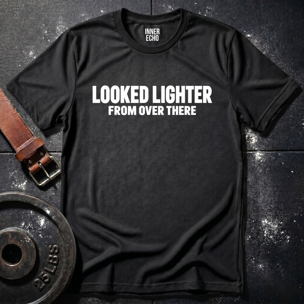 LOOKED LIGHTER — T-Shirt