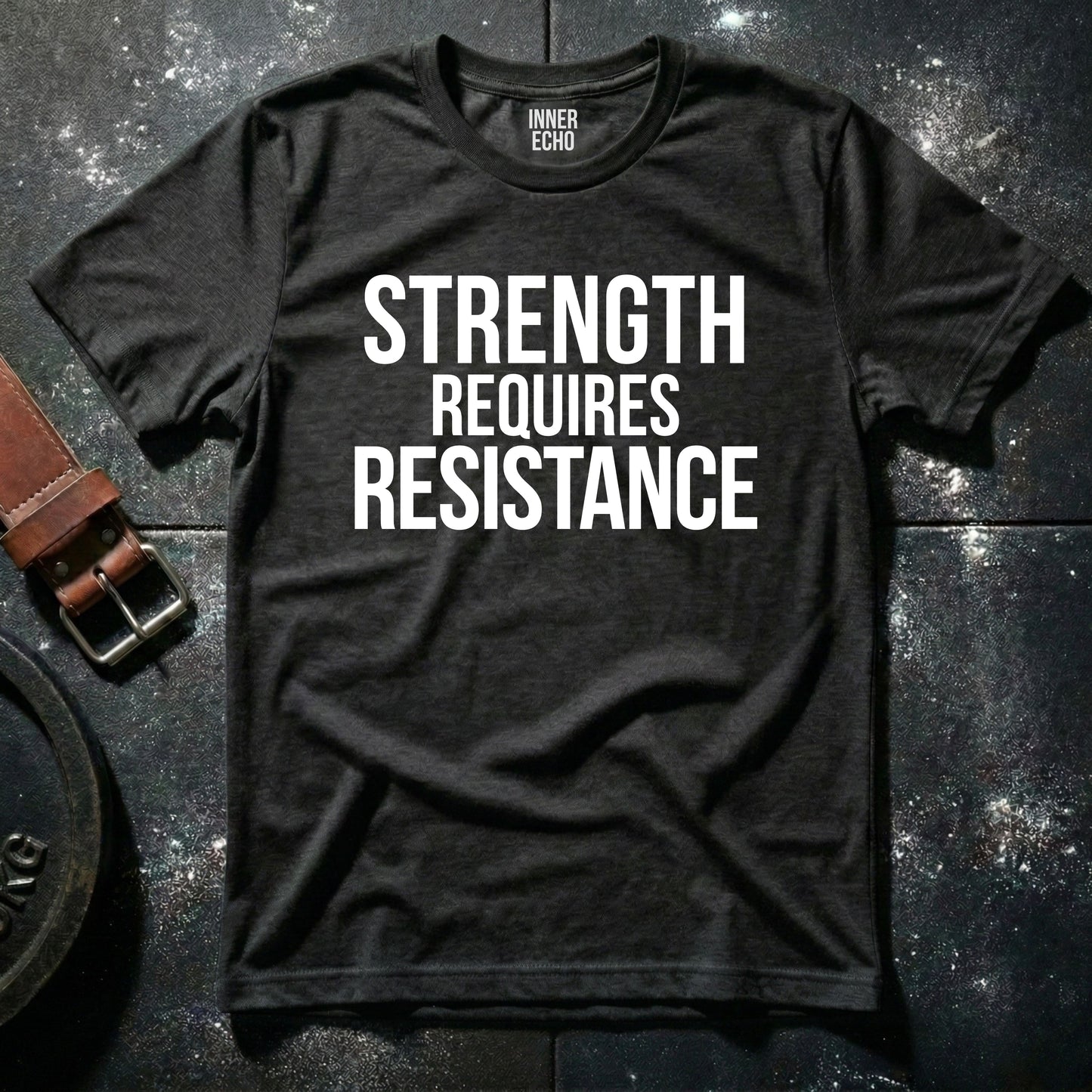 STRENGTH REQUIRES RESISTANCE — T-Shirt