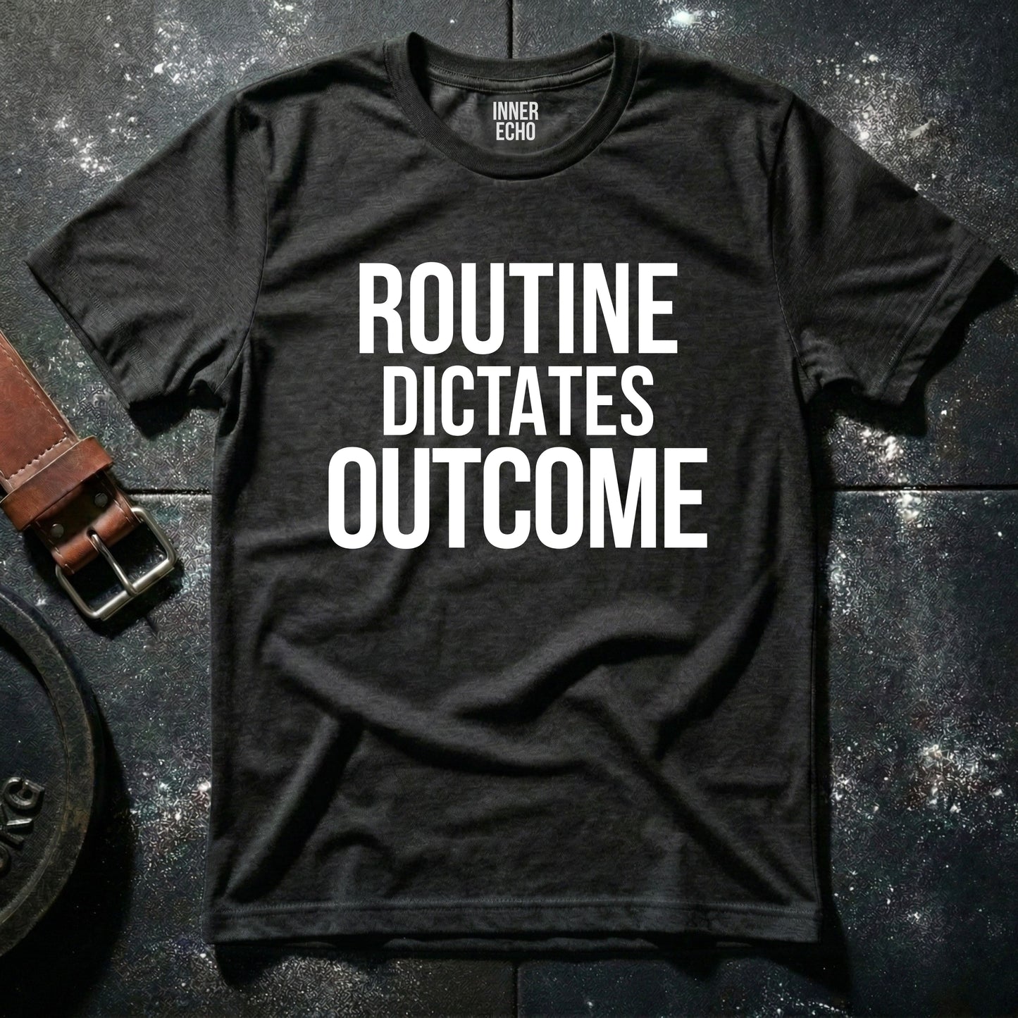 ROUTINE DICTATES OUTCOME — T-Shirt