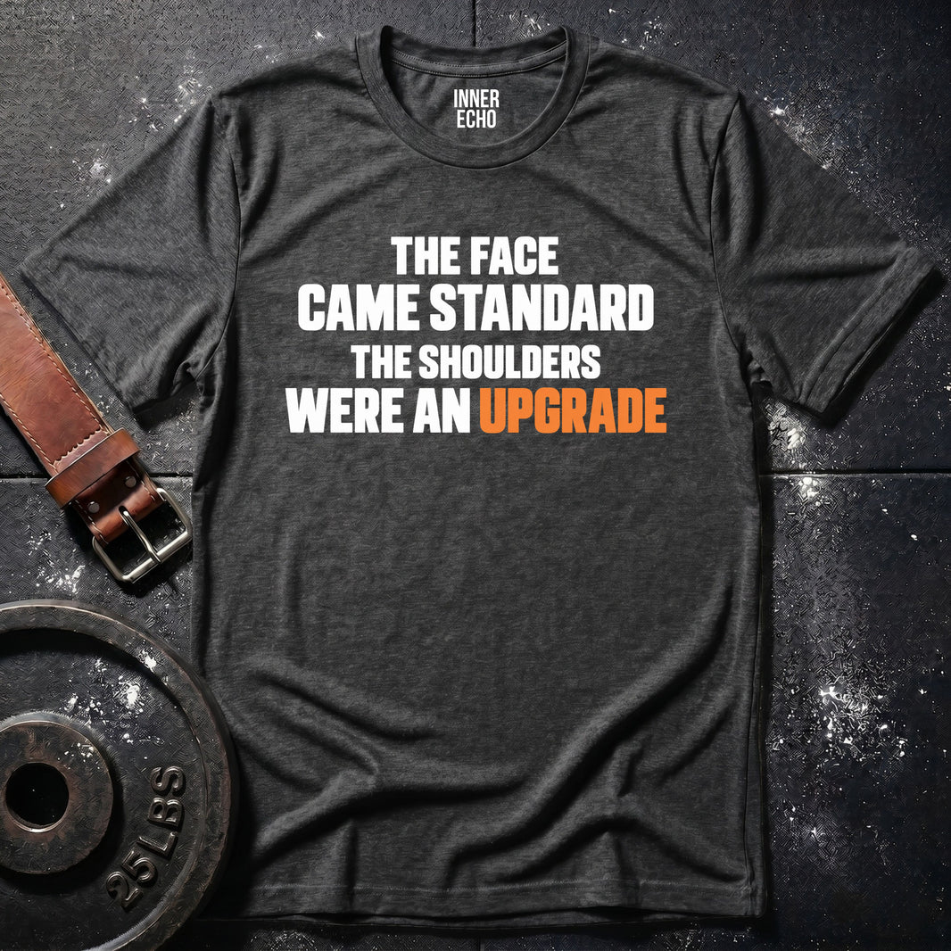 SHOULDERS WERE AN UPGRADE — T-Shirt