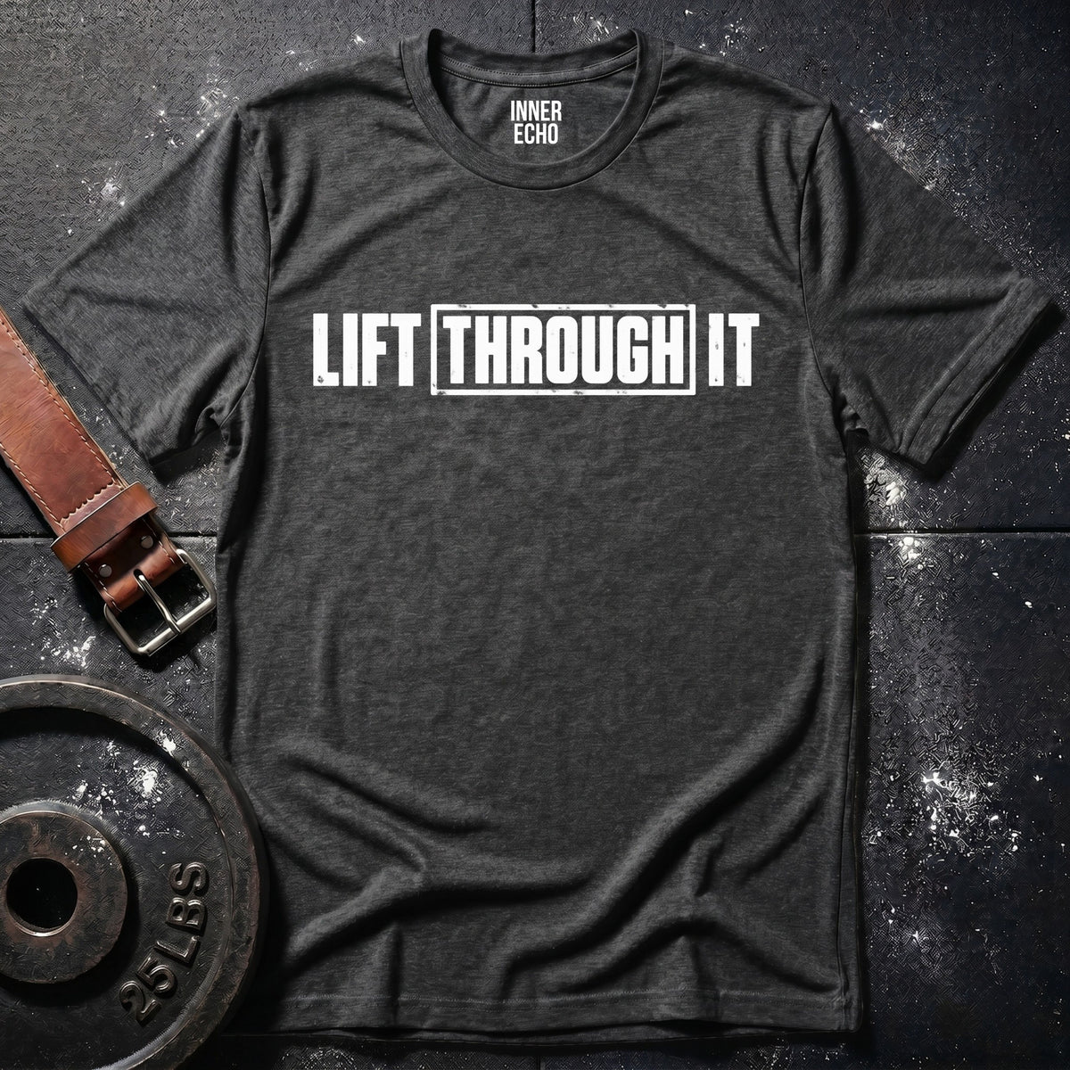 LIFT THROUGH IT — T-Shirt