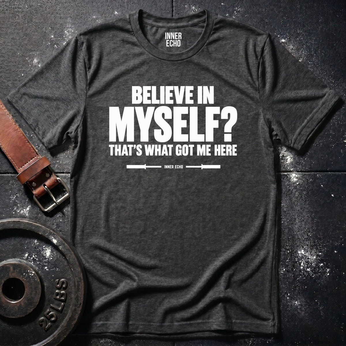 BELIEVE IN MYSELF? — T-Shirt
