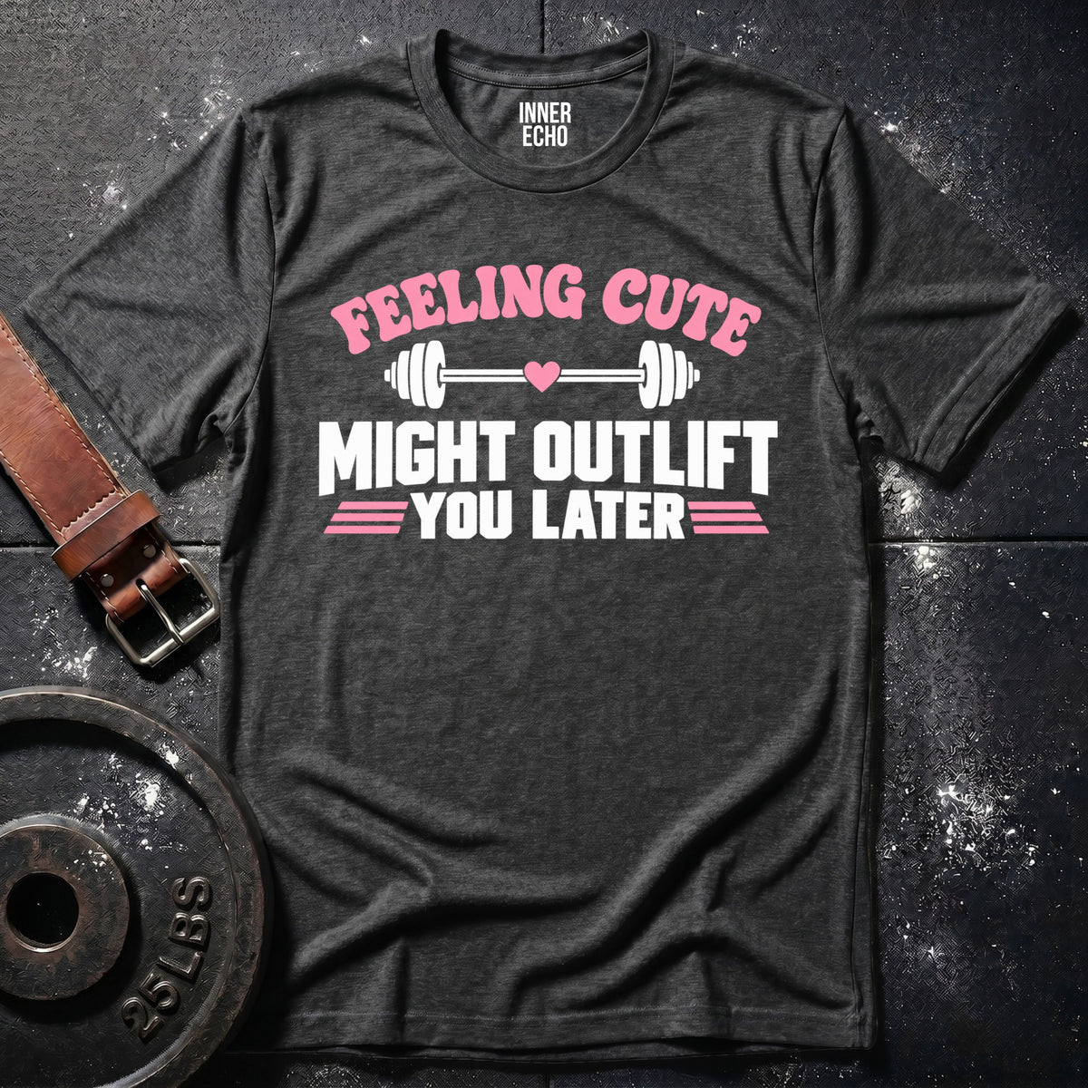 MIGHT OUTLIFT YOU LATER — T-Shirt