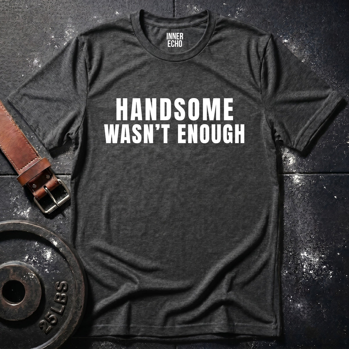 HANDSOME WASN’T ENOUGH