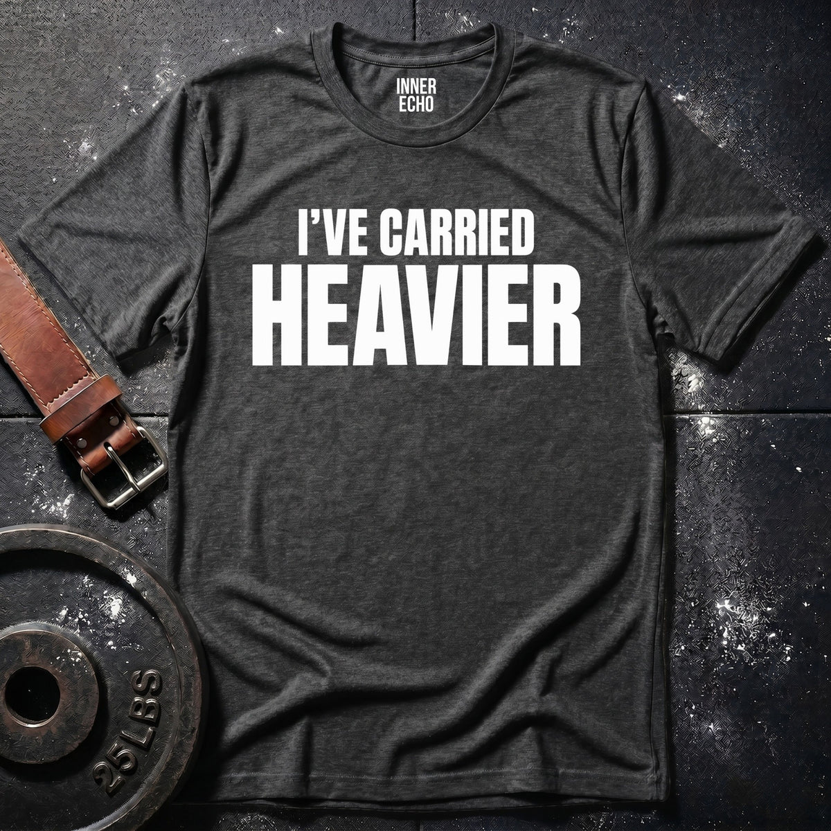 CARRIED HEAVIER — T-Shirt