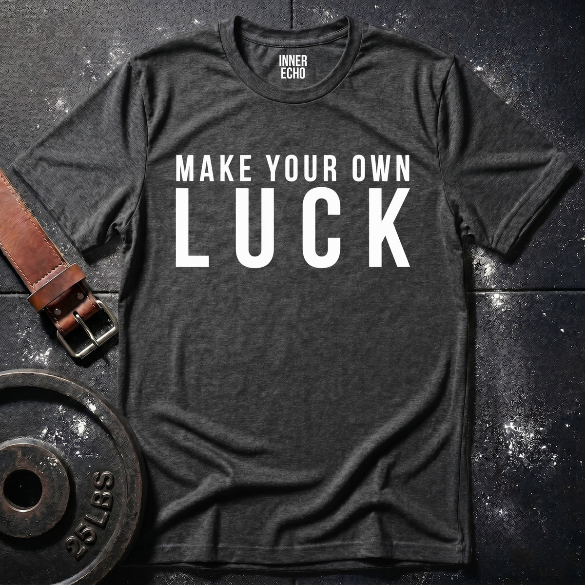 MAKE YOUR OWN LUCK — T-Shirt