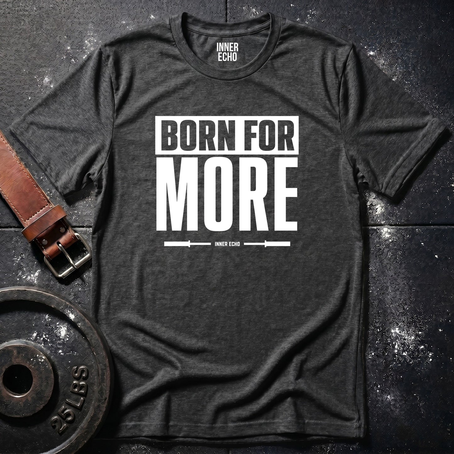 BORN FOR MORE — T-Shirt