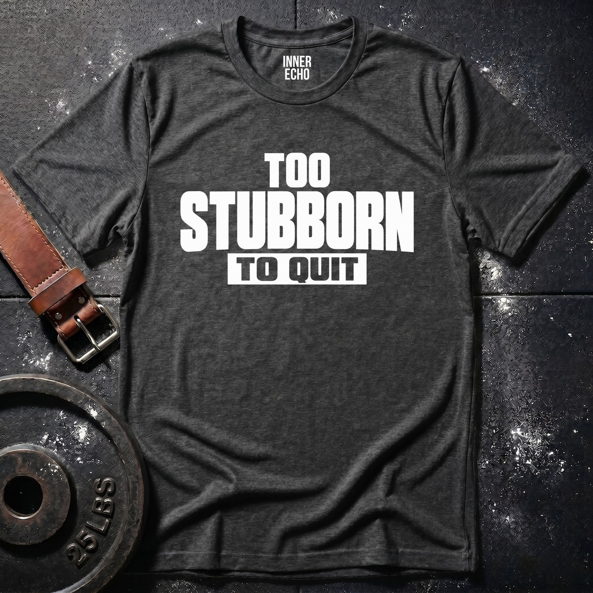 TOO STUBBORN — T-Shirt