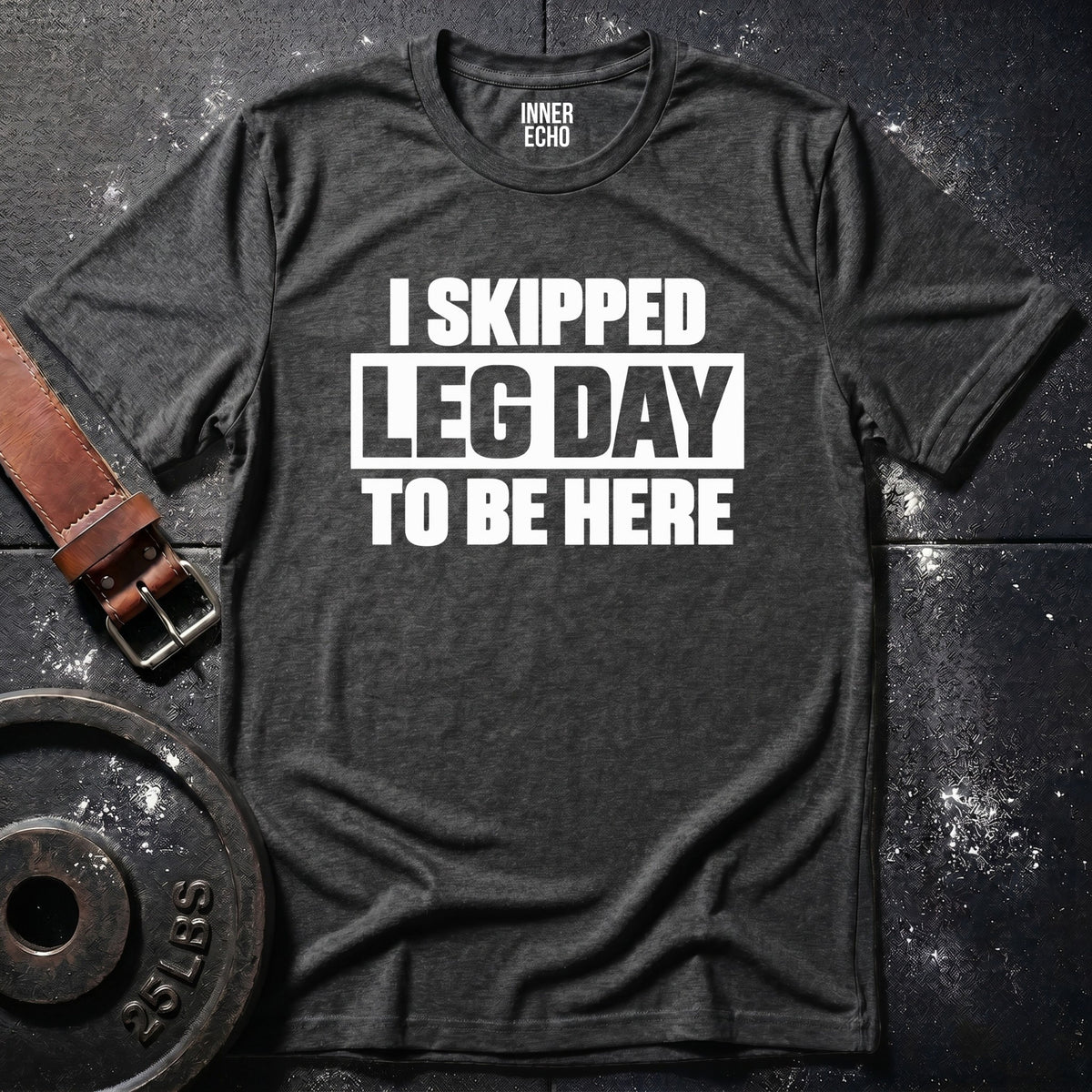I SKIPPED LEG DAY — T-Shirt