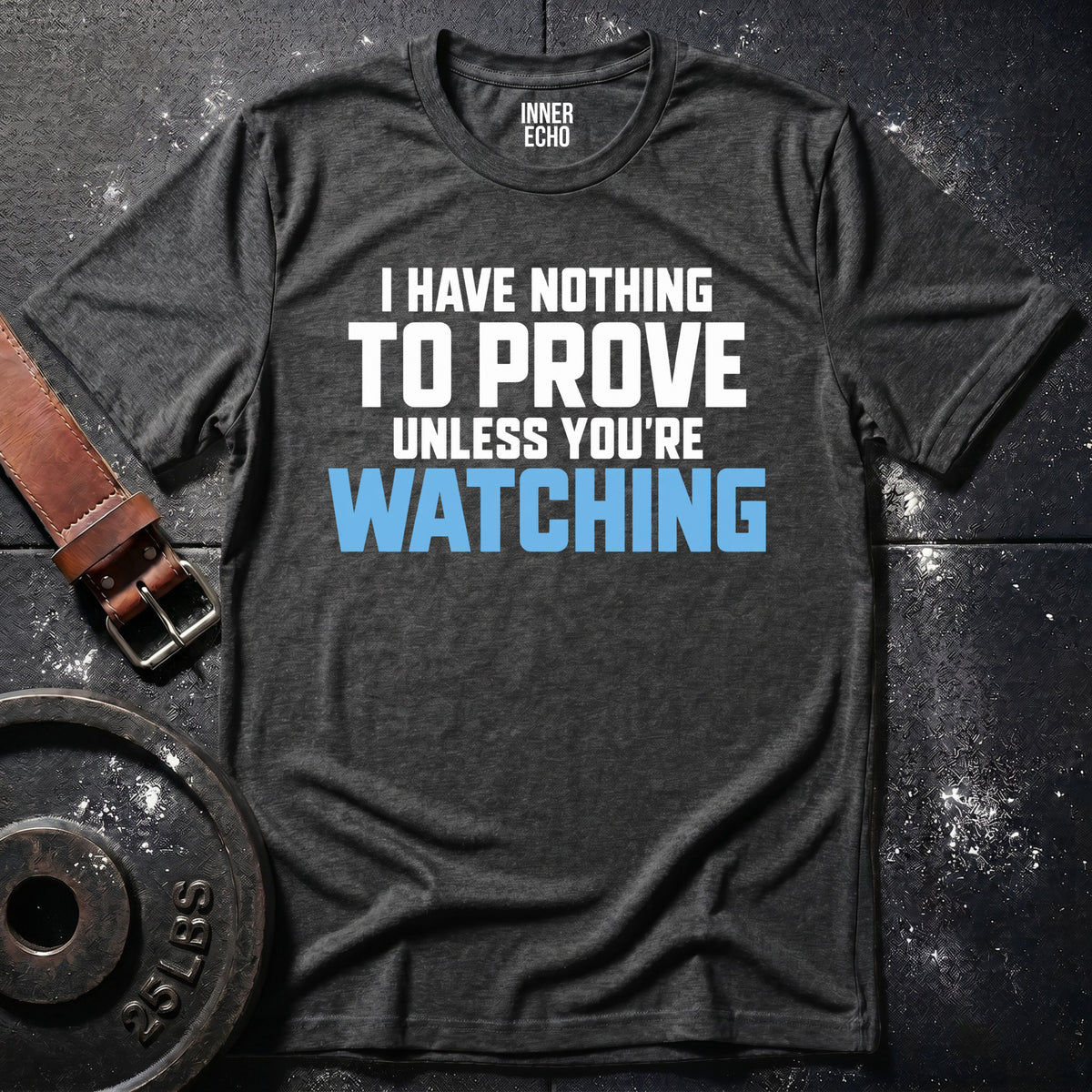 UNLESS YOU'RE WATCHING — T-Shirt