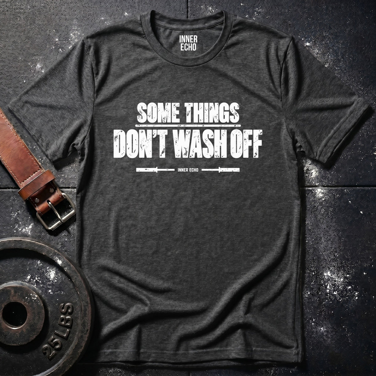 SOME THINGS DON’T WASH OFF — T-Shirt