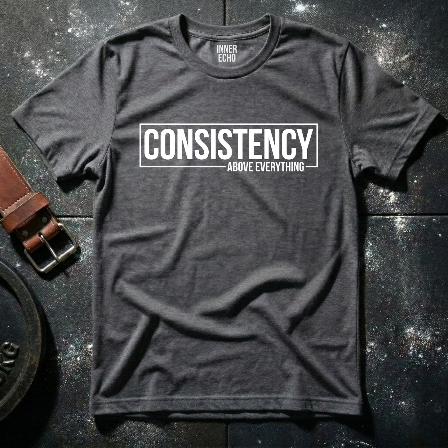 CONSISTENCY ABOVE EVERYTHING — T-Shirt