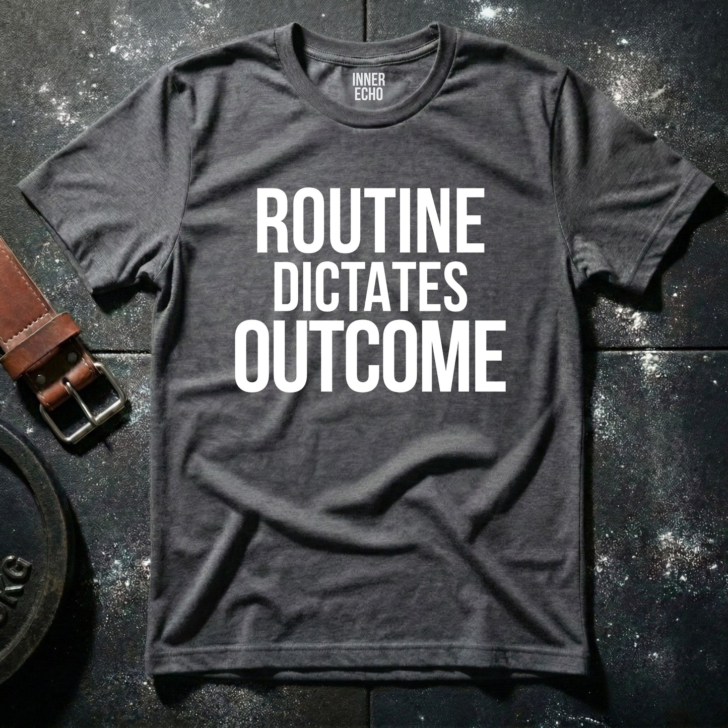 ROUTINE DICTATES OUTCOME — T-Shirt
