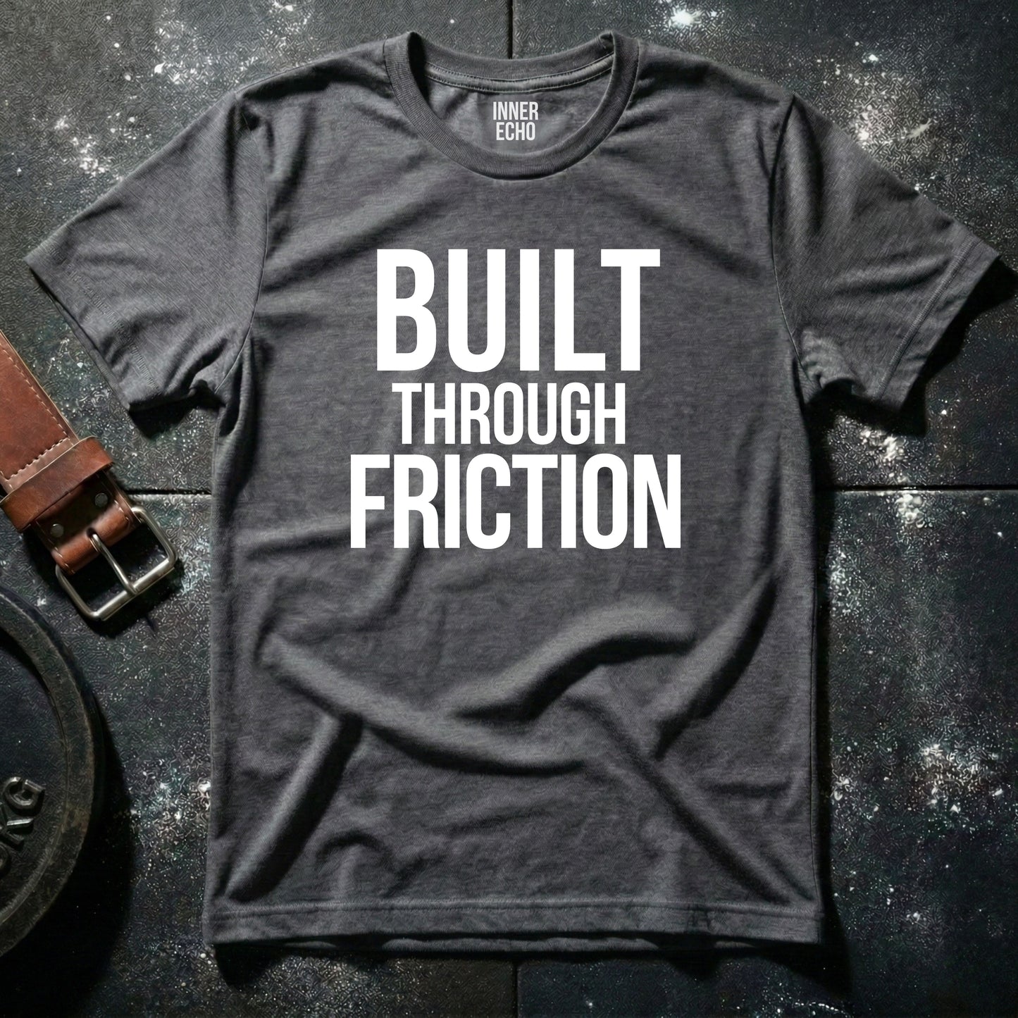 BUILT THROUGH FRICTION — T-Shirt
