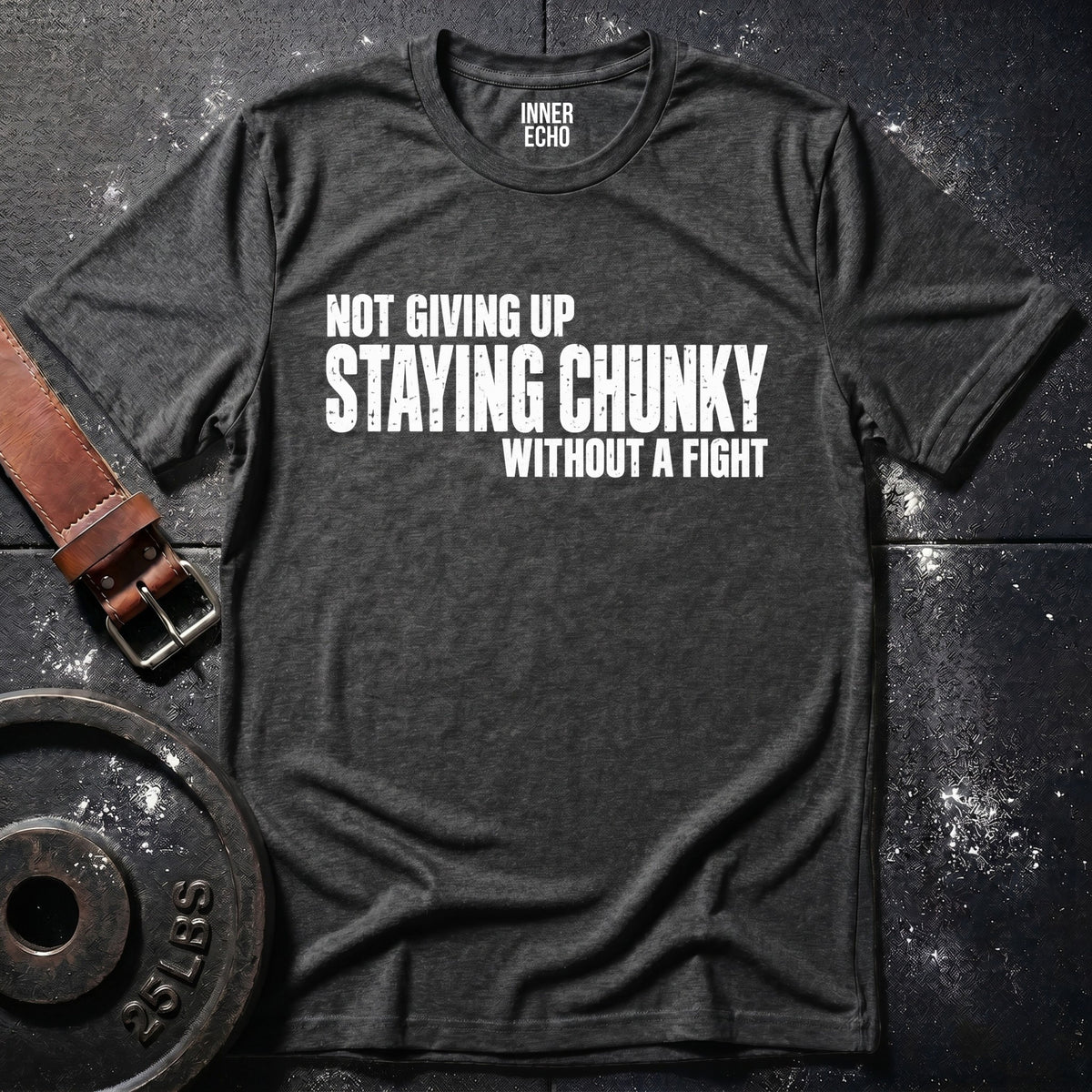 STAYING CHUNKY — T-Shirt