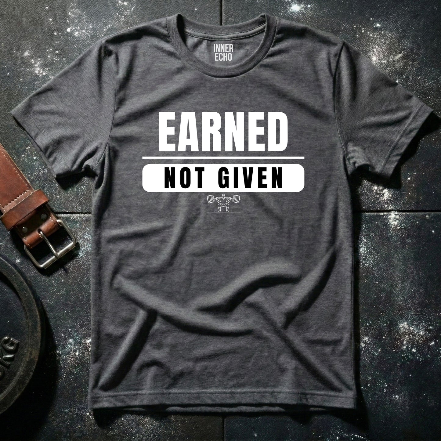EARNED NOT GIVEN — T-Shirt