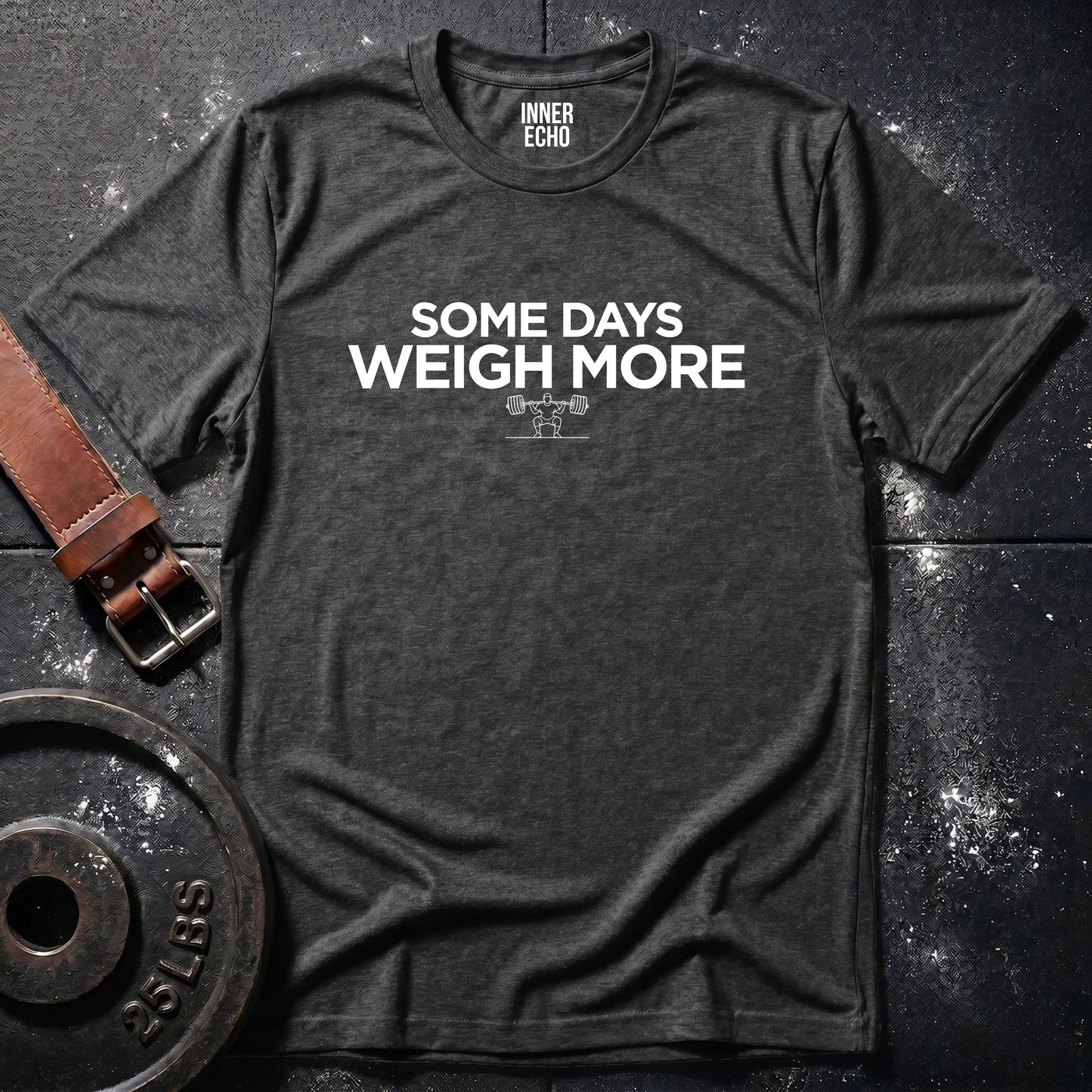 SOME DAYS WEIGH MORE — T-Shirt