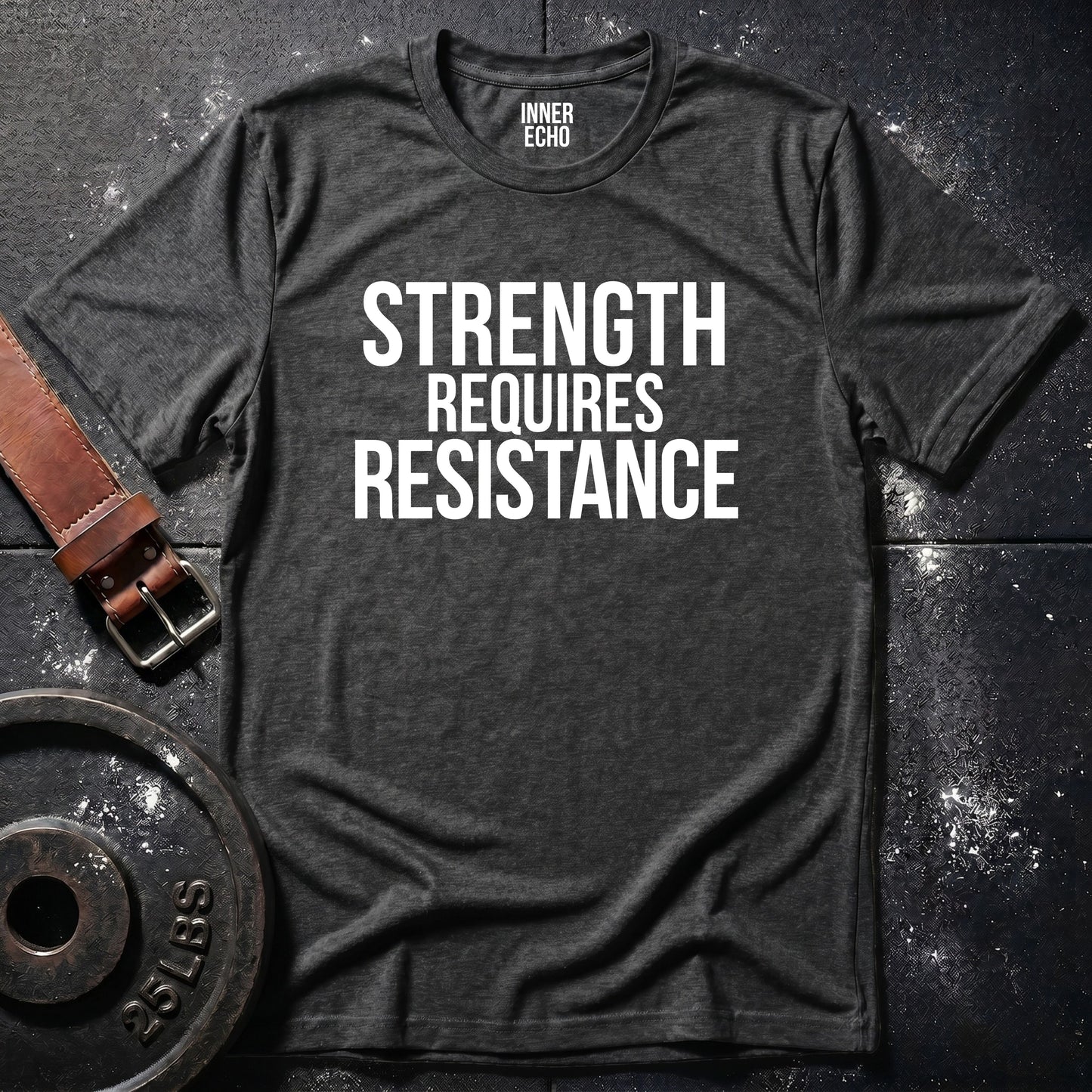 STRENGTH REQUIRES RESISTANCE — Tee