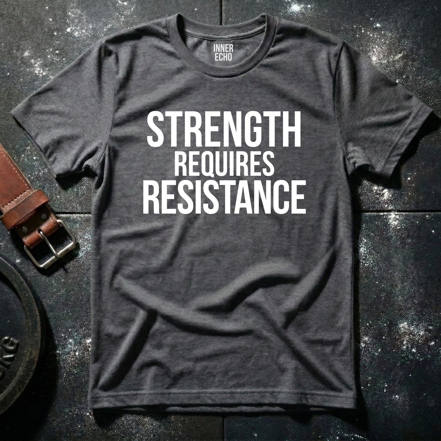 STRENGTH REQUIRES RESISTANCE — T-Shirt