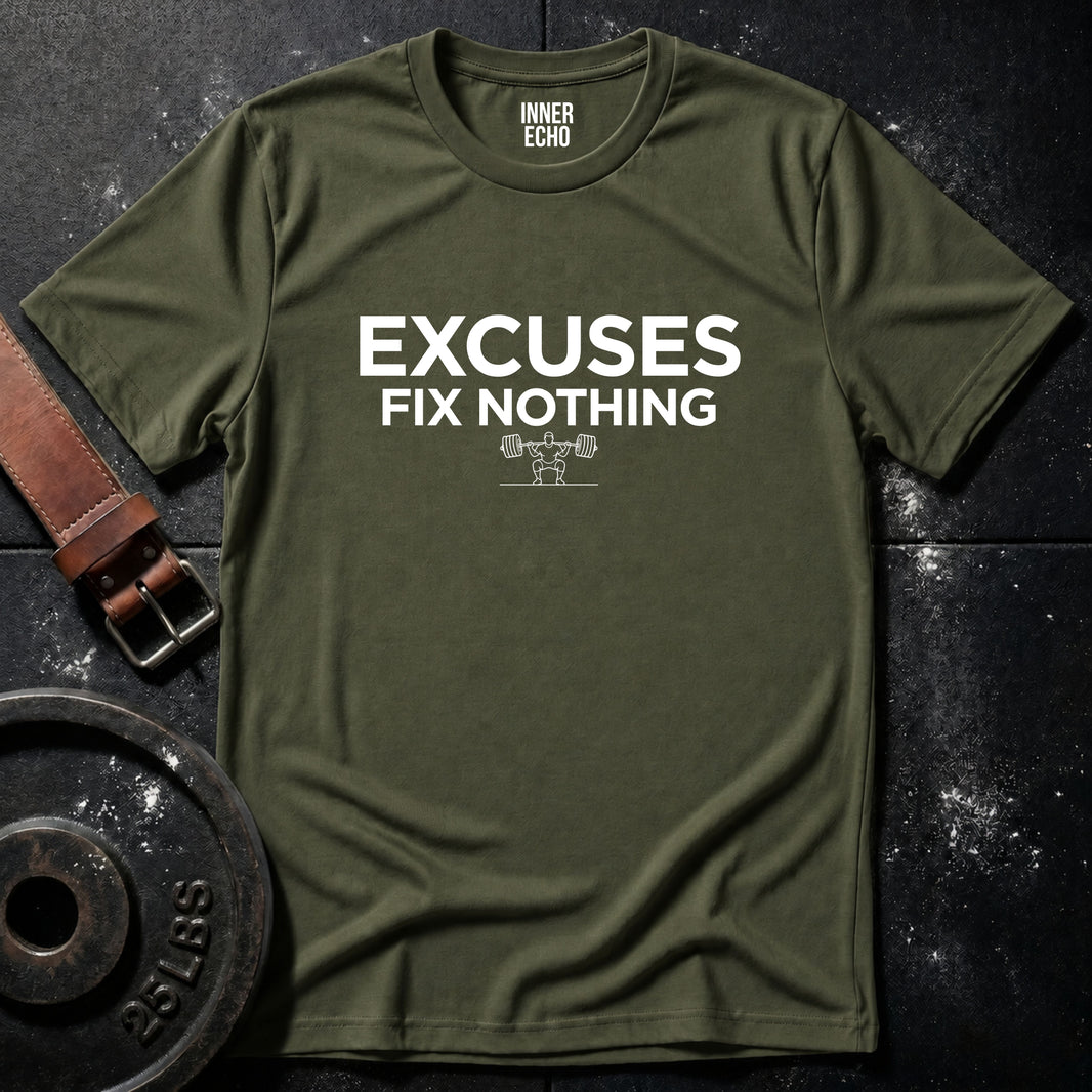 EXCUSES FIX NOTHING — T-Shirt