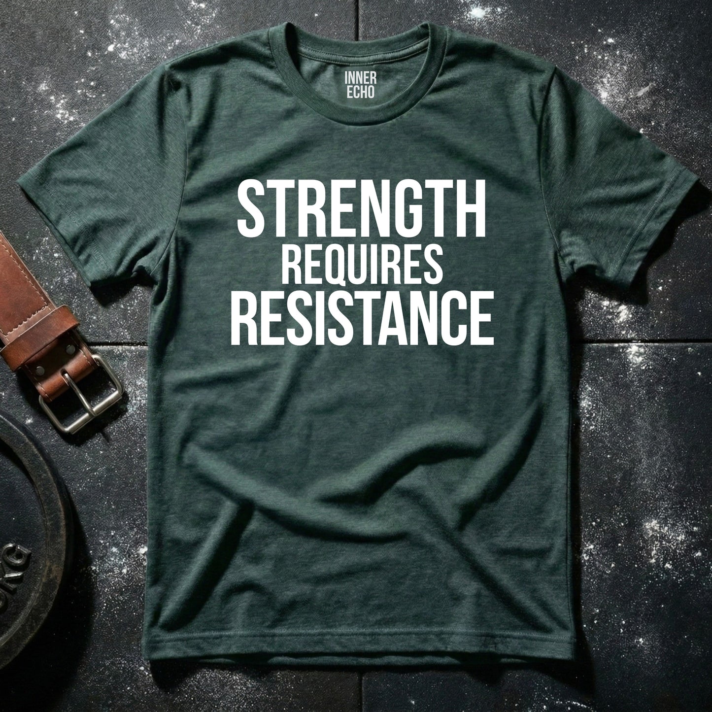 STRENGTH REQUIRES RESISTANCE — T-Shirt