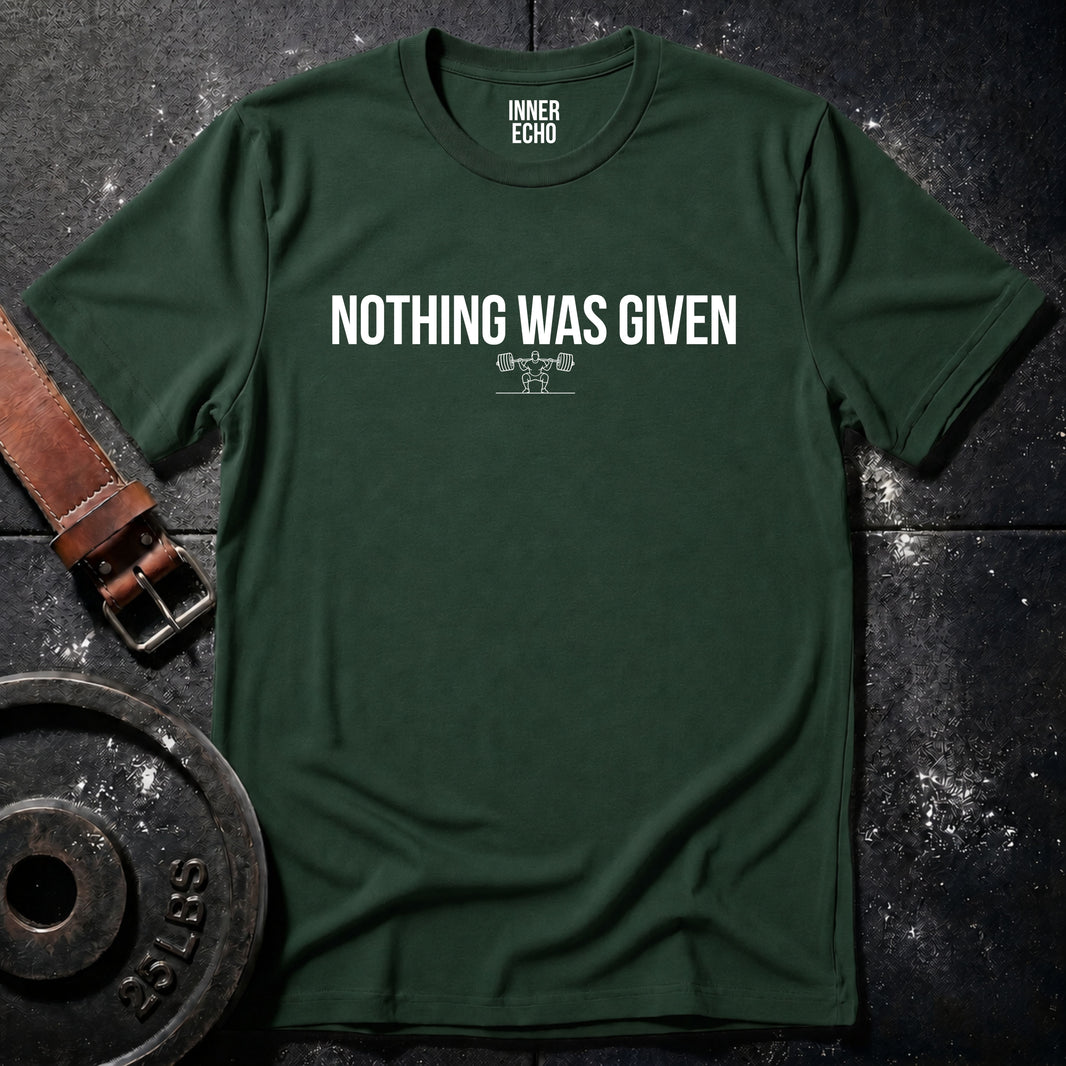 NOTHING WAS GIVEN — Tee