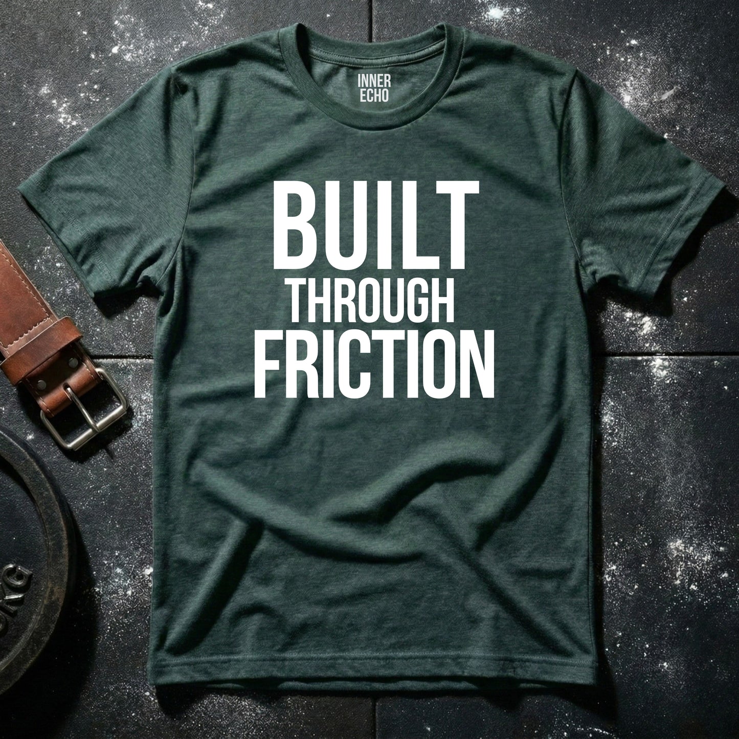 BUILT THROUGH FRICTION — T-Shirt