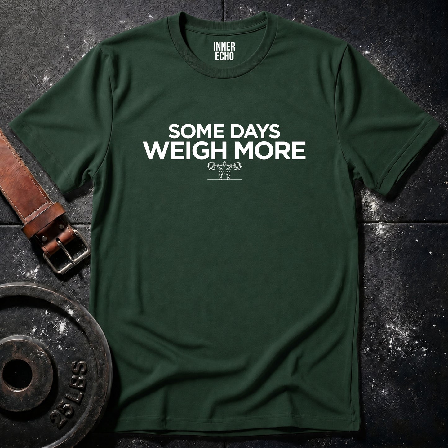 SOME DAYS WEIGH MORE — T-Shirt