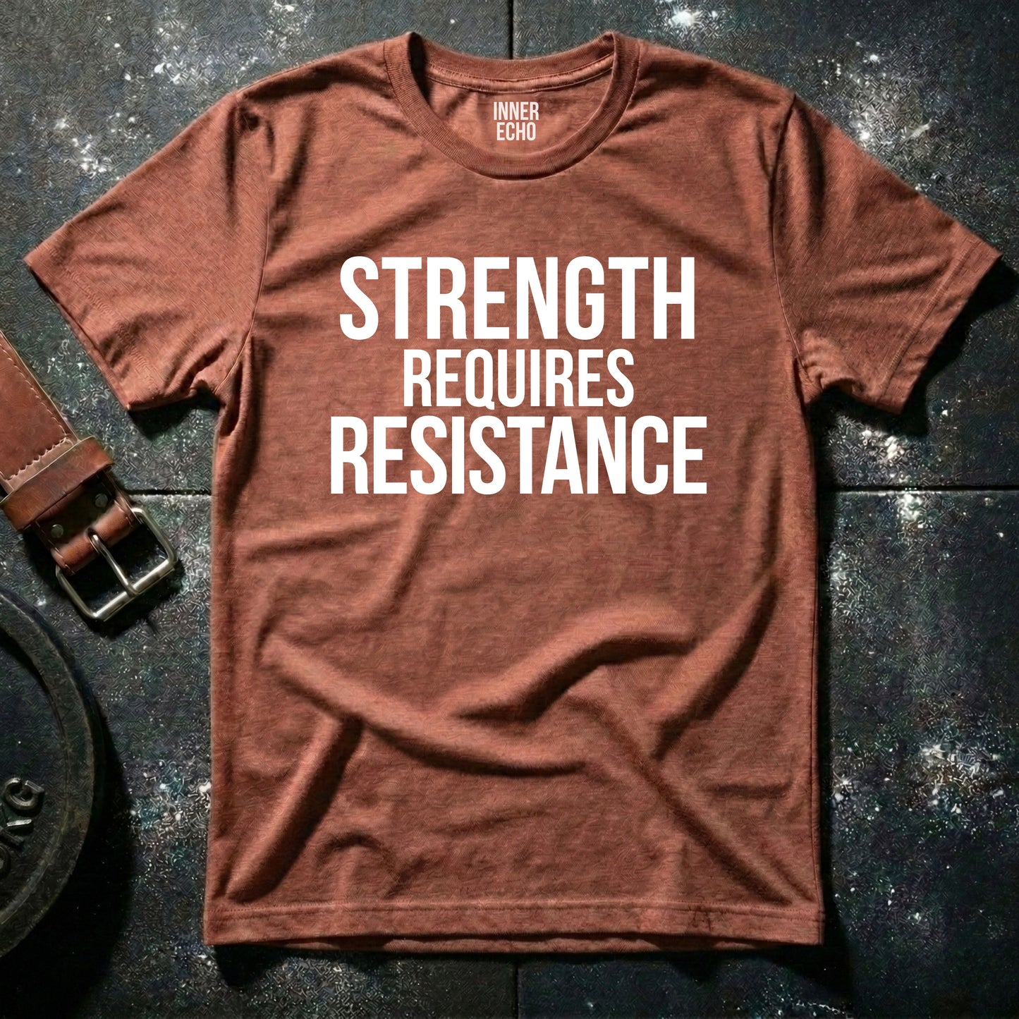 STRENGTH REQUIRES RESISTANCE — T-Shirt