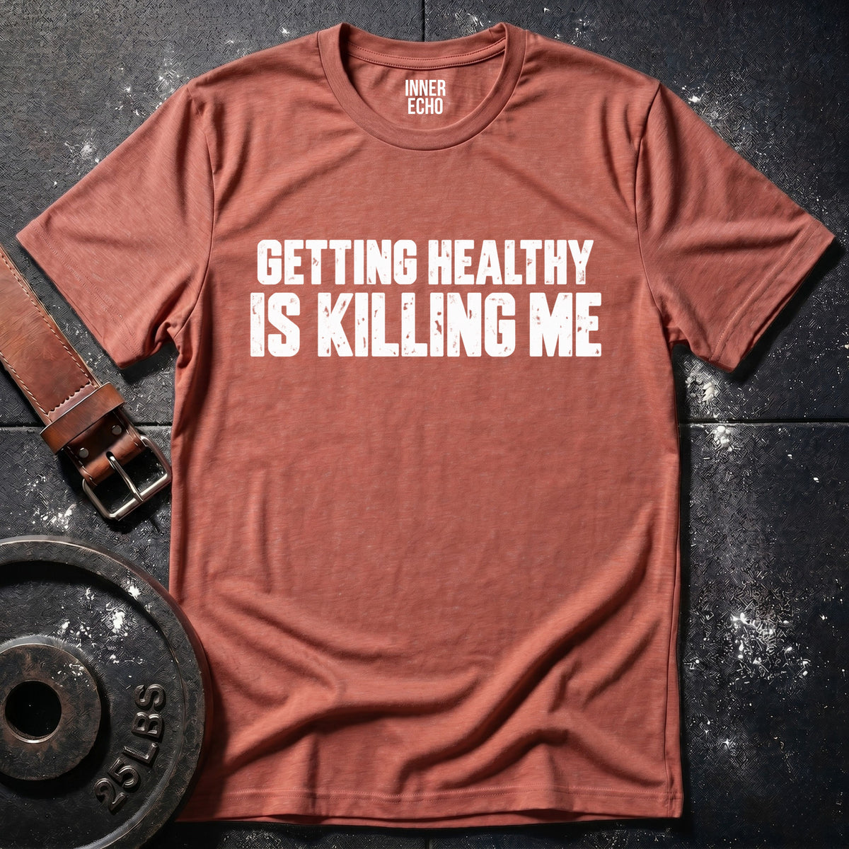 GETTING HEALTHY IS KILLING ME — T-Shirt