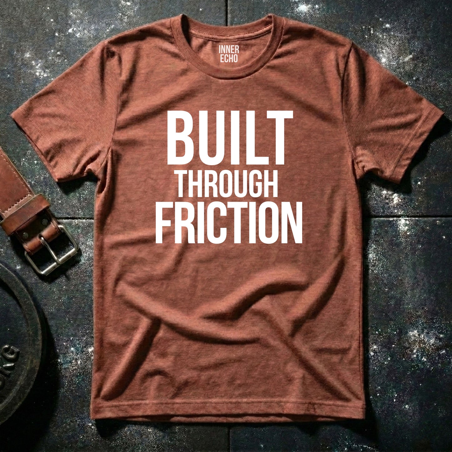 BUILT THROUGH FRICTION — T-Shirt