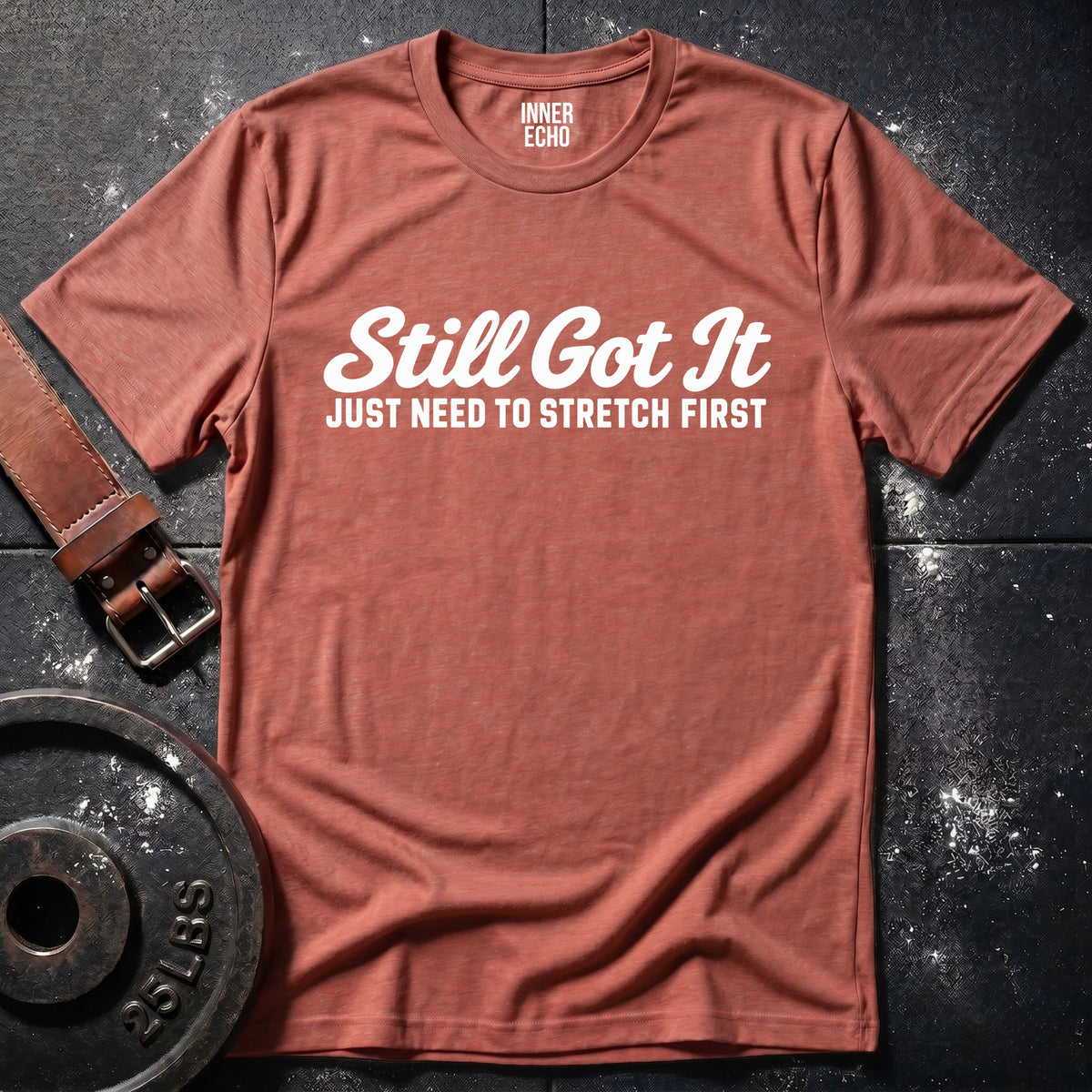 STILL GOT IT — T-Shirt