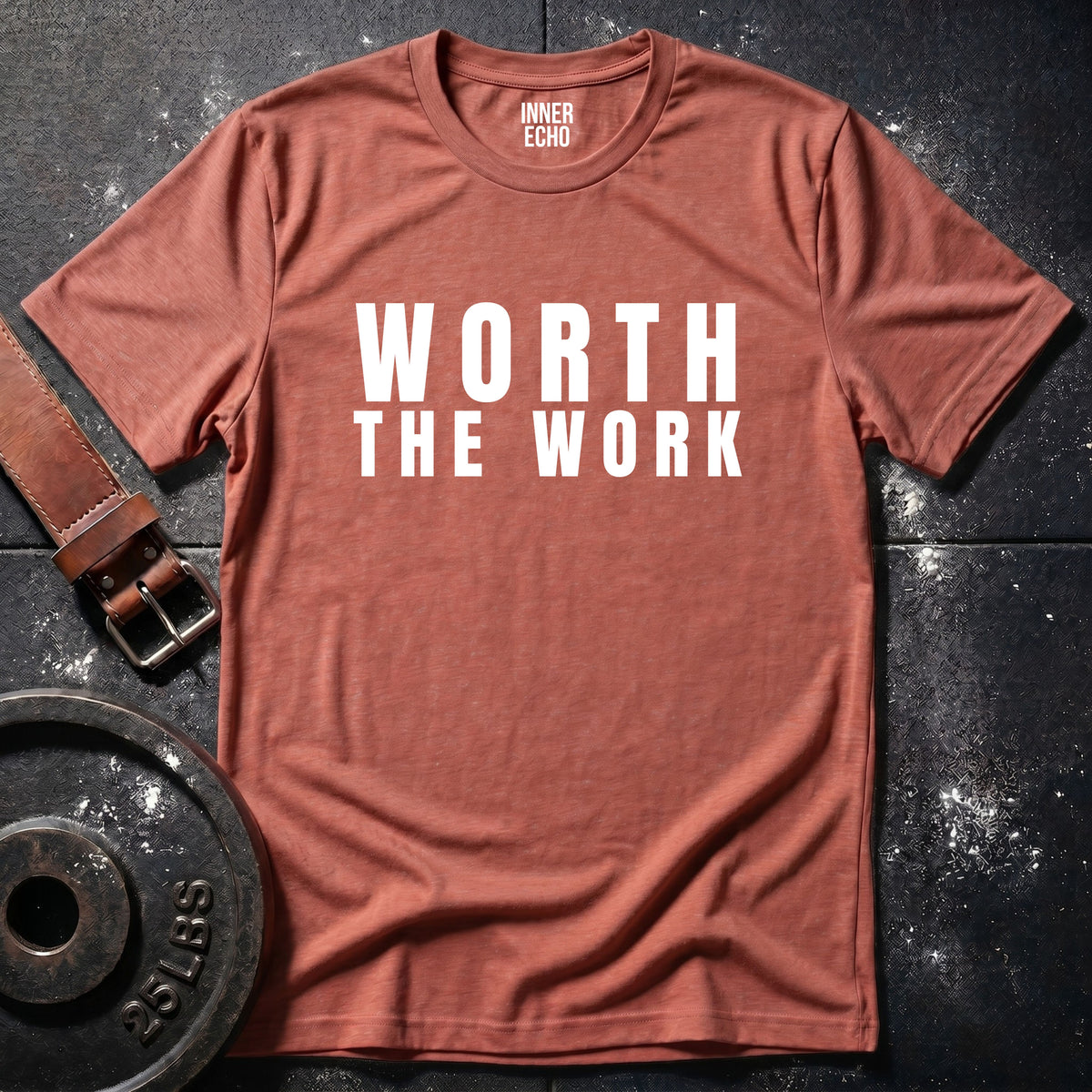 WORTH THE WORK — T-Shirt