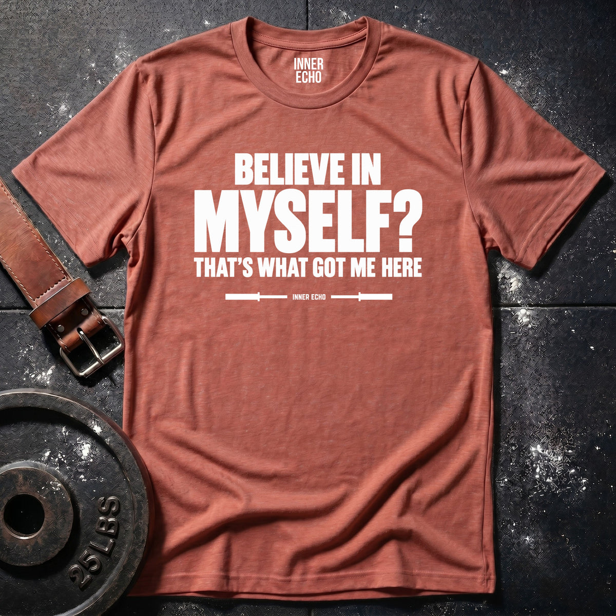 BELIEVE IN MYSELF? — T-Shirt