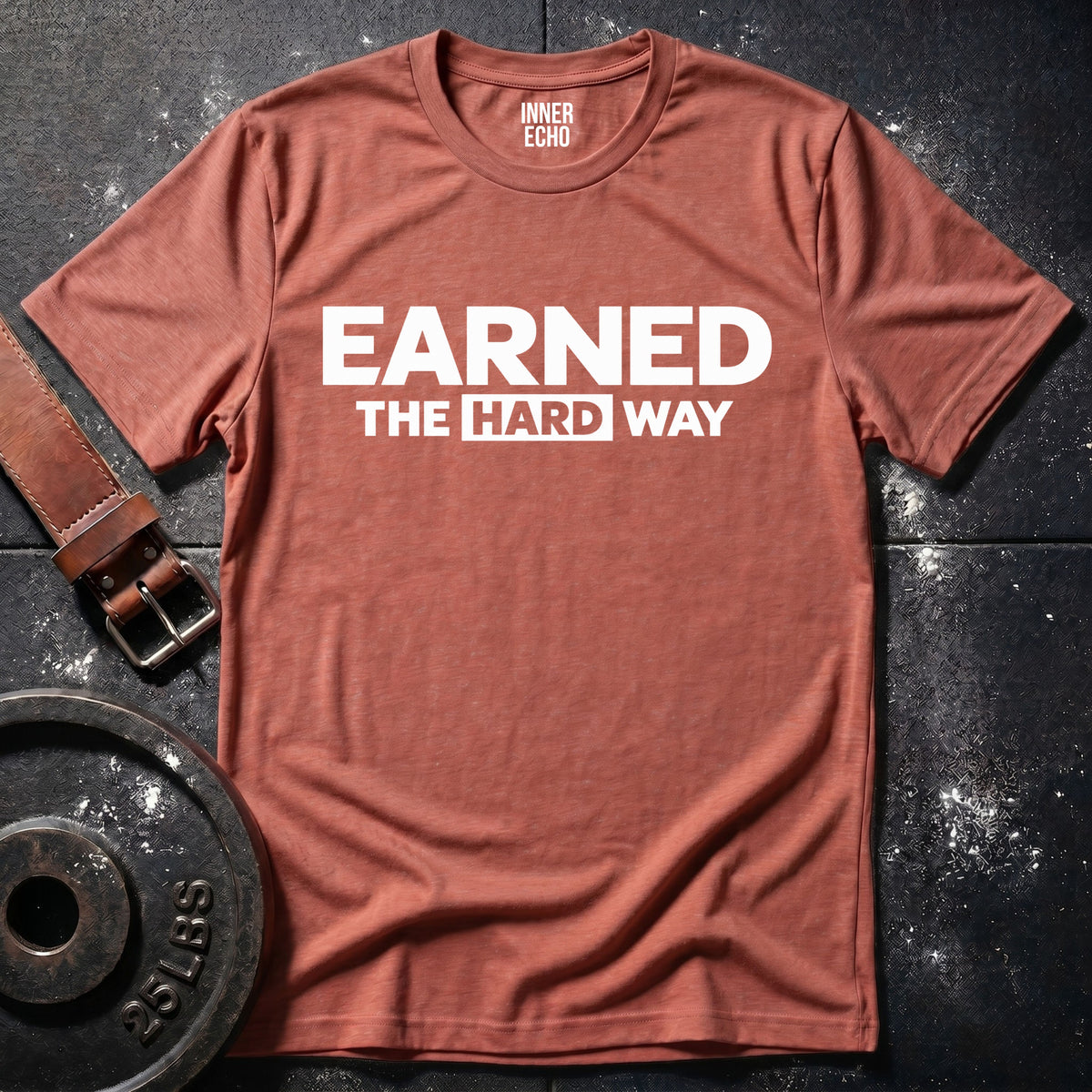 EARNED THE HARD WAY — T-Shirt