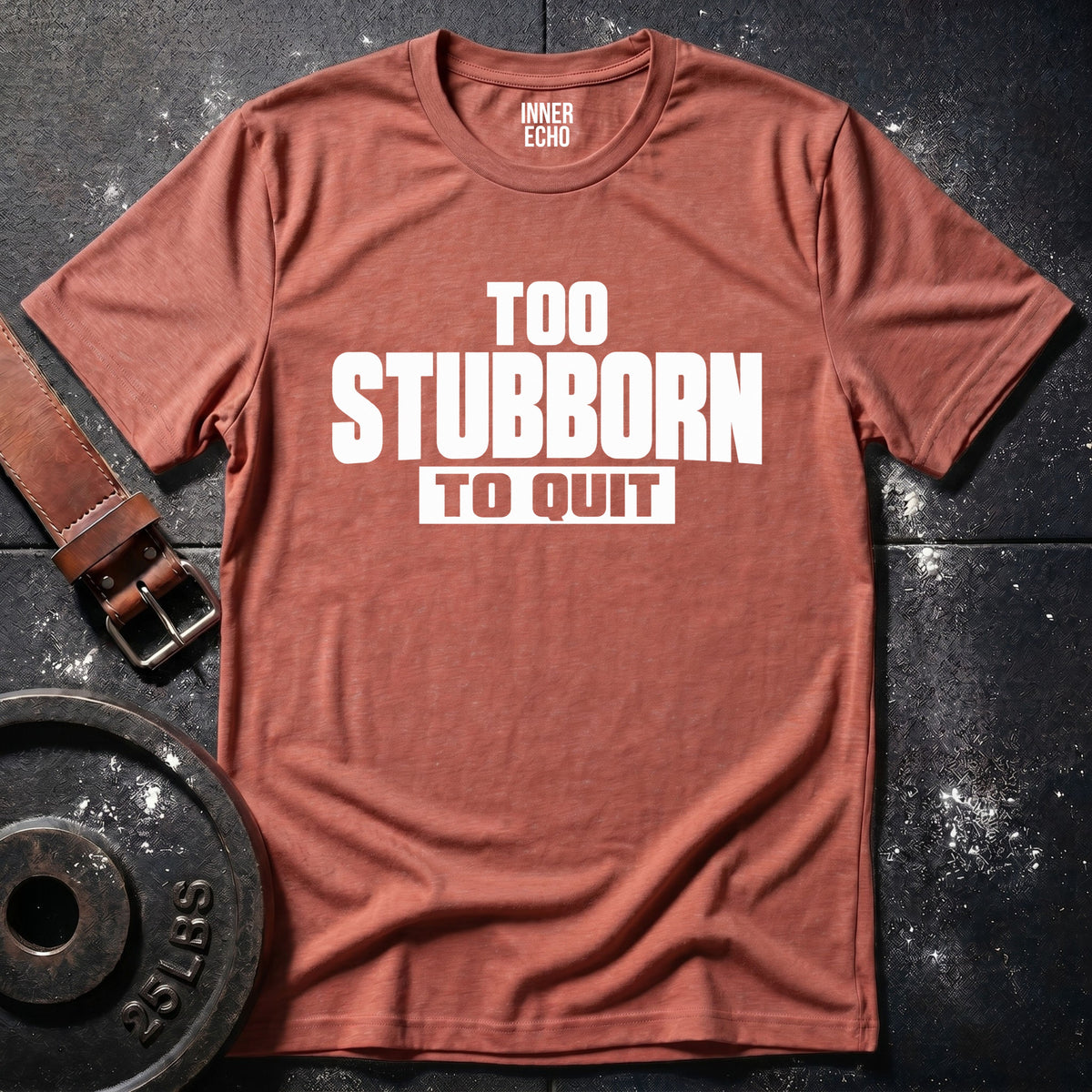 TOO STUBBORN — T-Shirt