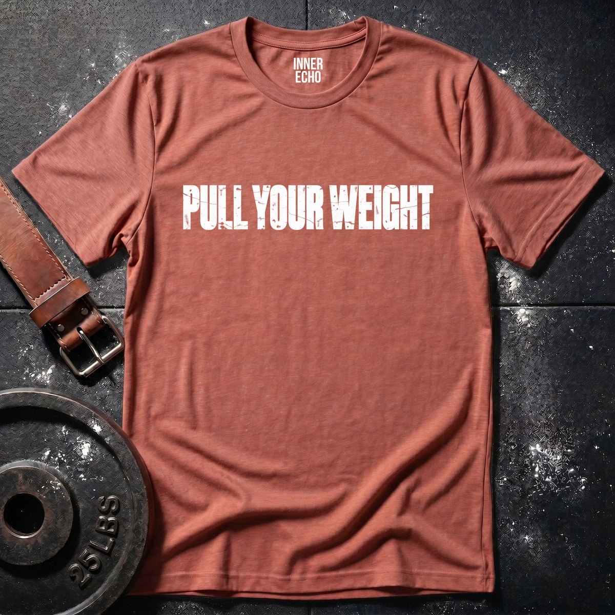 PULL YOUR WEIGHT — T-Shirt