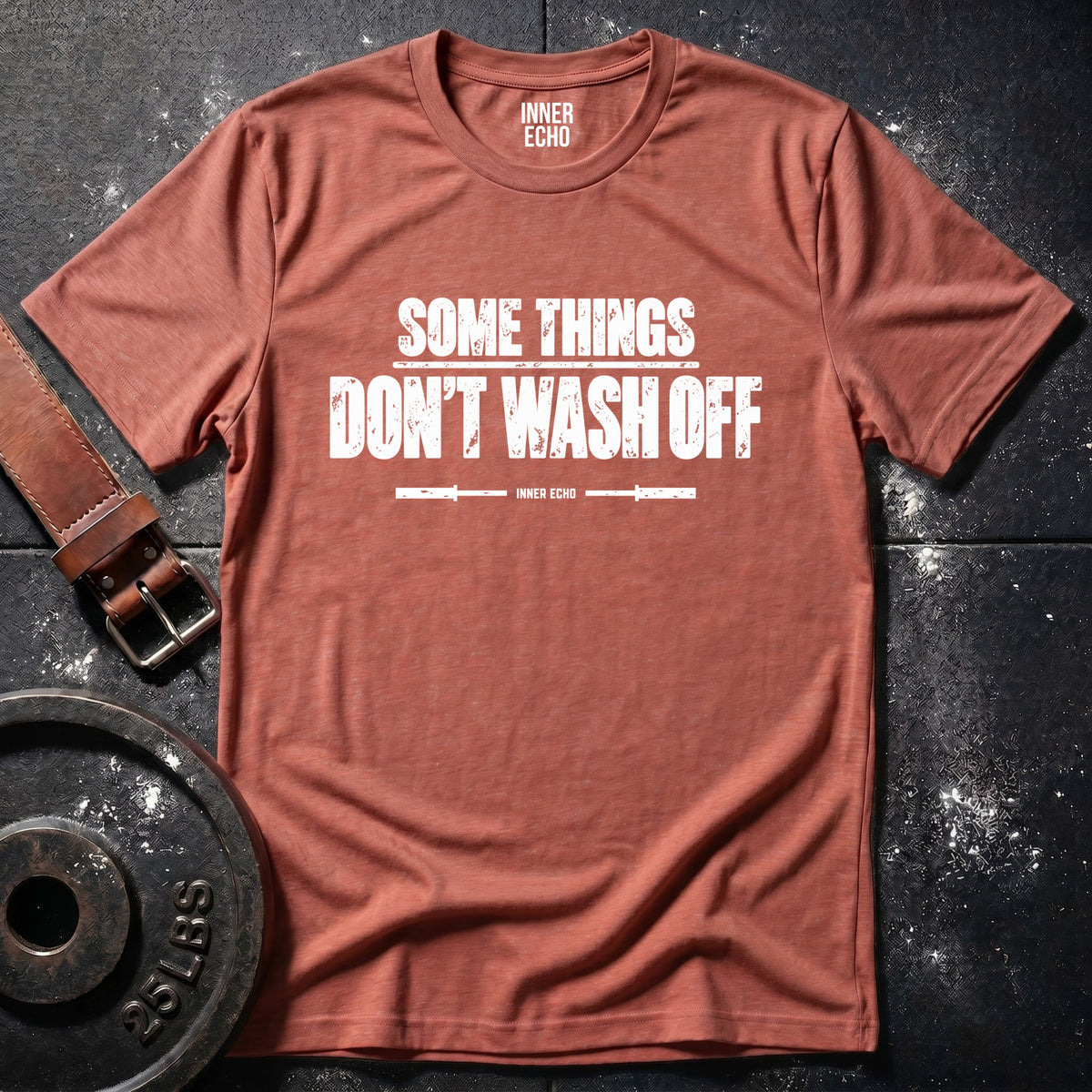 SOME THINGS DON’T WASH OFF — T-Shirt