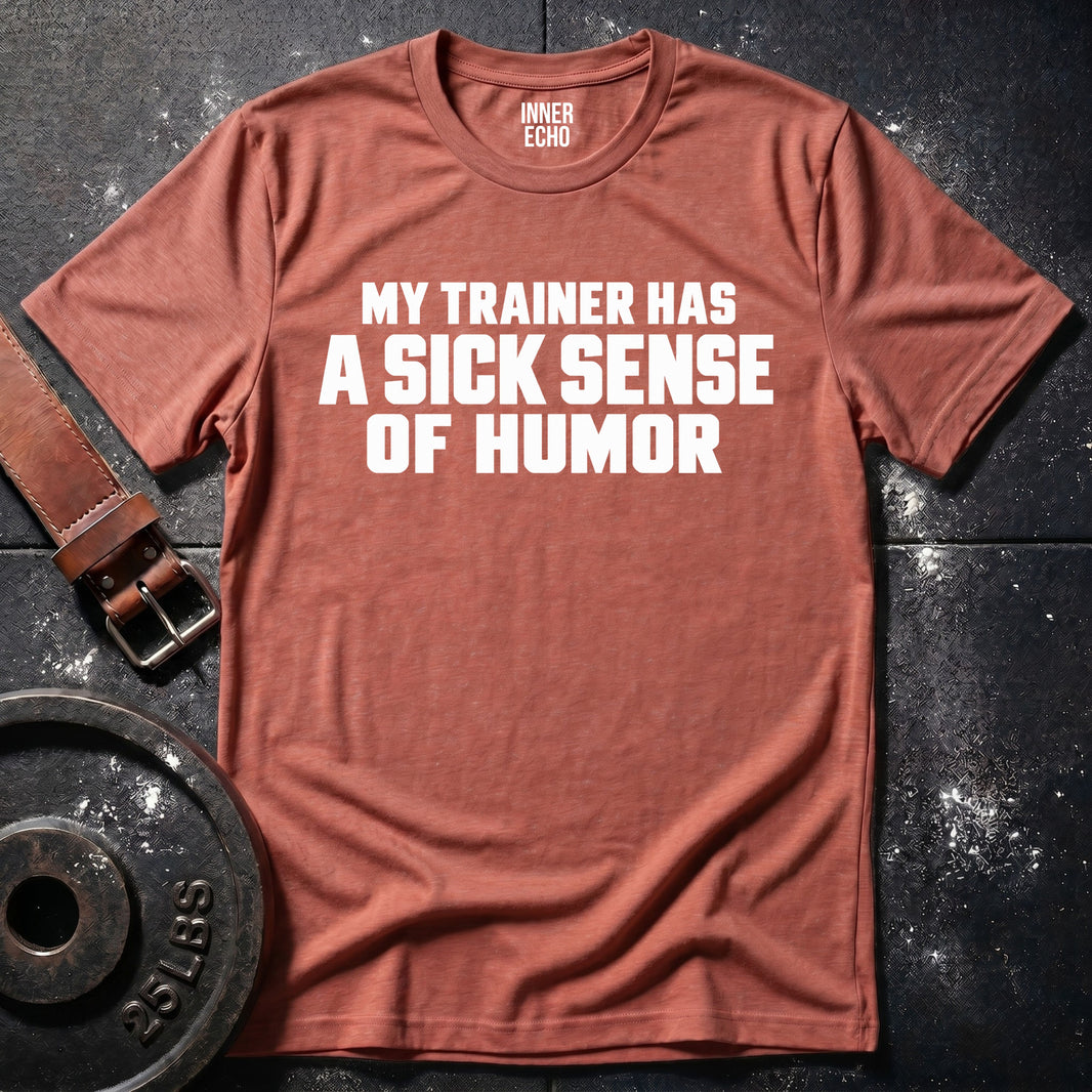 SICK SENSE OF HUMOR — T-Shirt