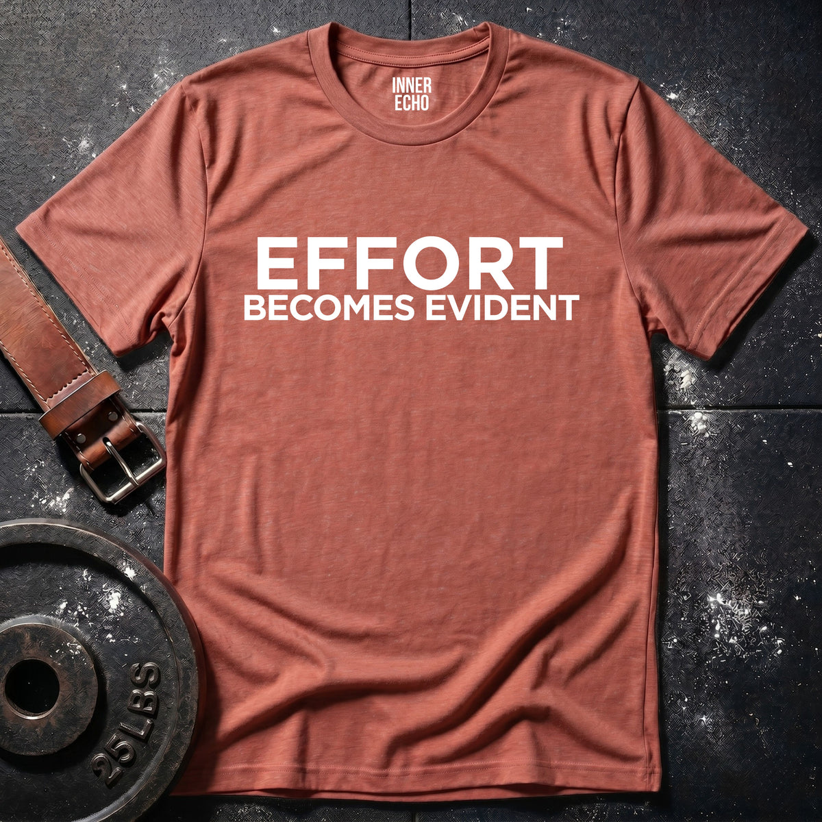 EFFORT BECOMES EVIDENT — T-Shirt