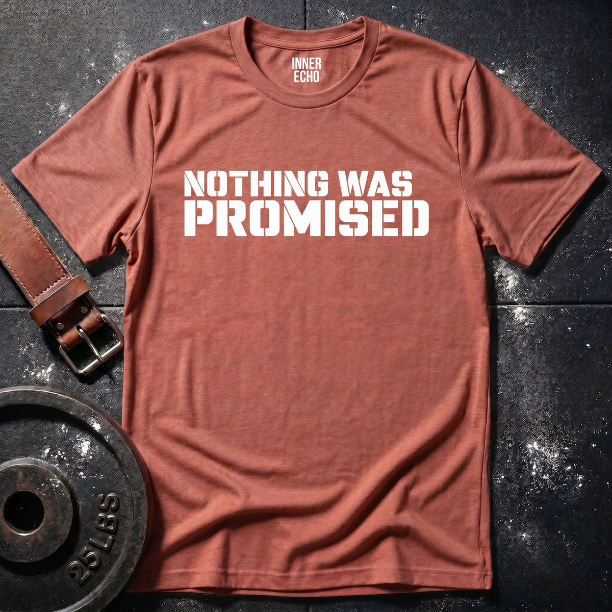 NOTHING WAS PROMISED — T-Shirt