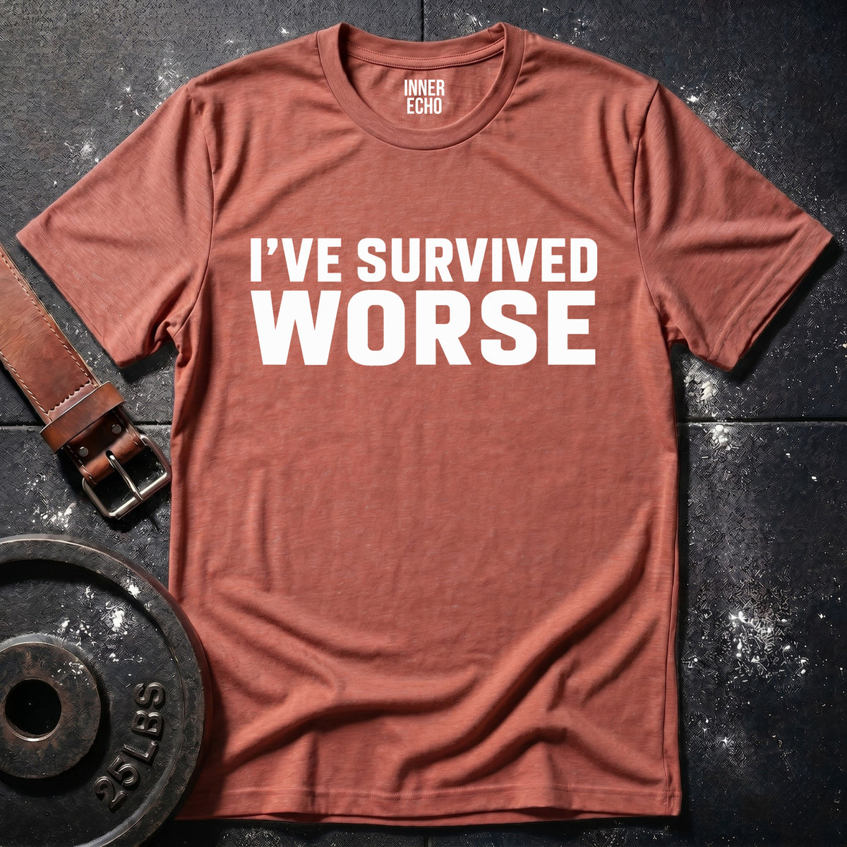 I’VE SURVIVED WORSE — T-Shirt