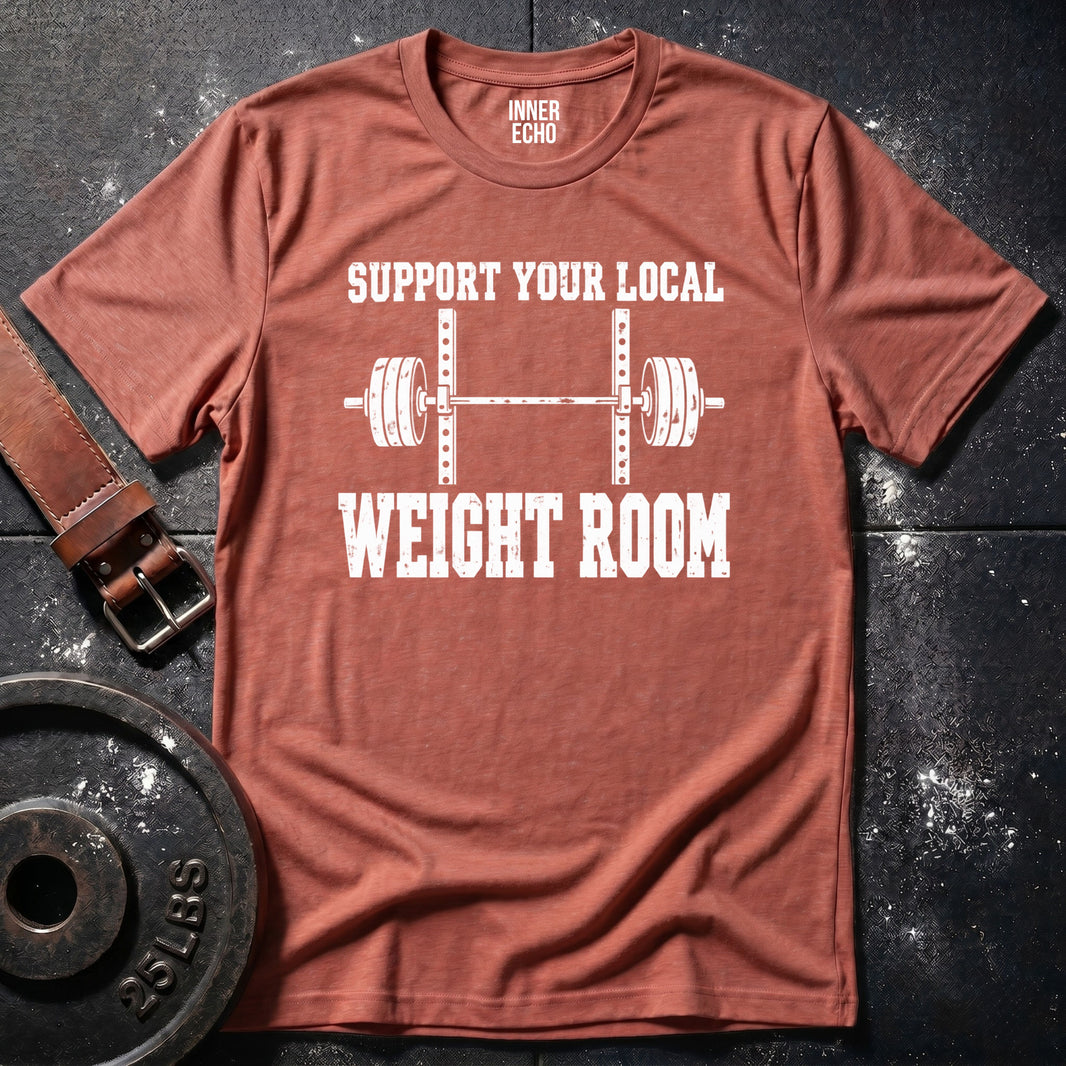 YOUR LOCAL WEIGHT ROOM — T-Shirt