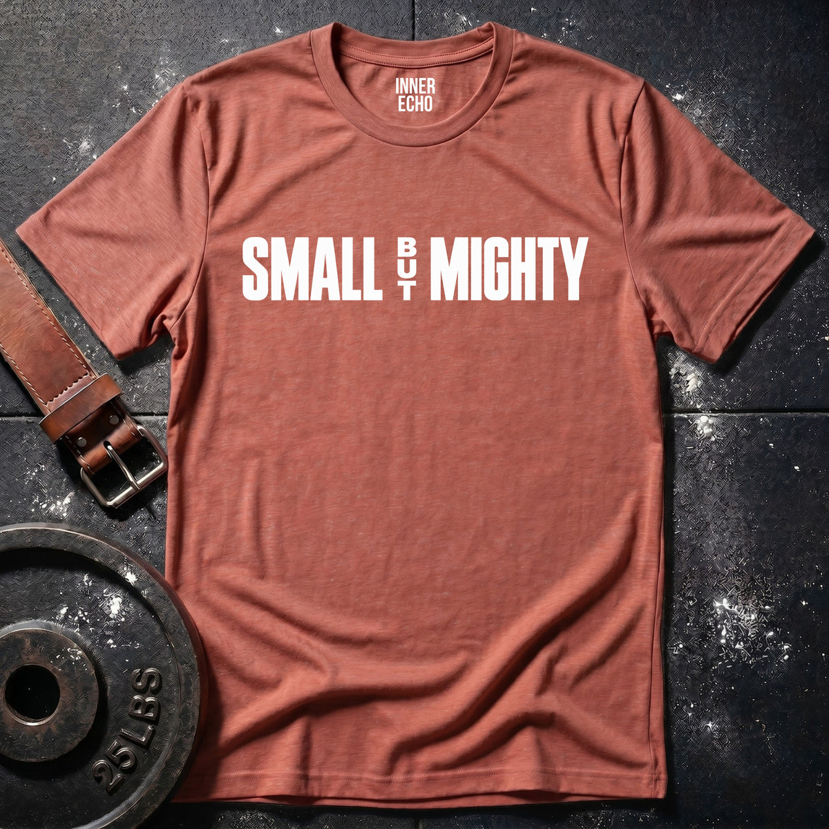 SMALL BUT MIGHTY — T-Shirt
