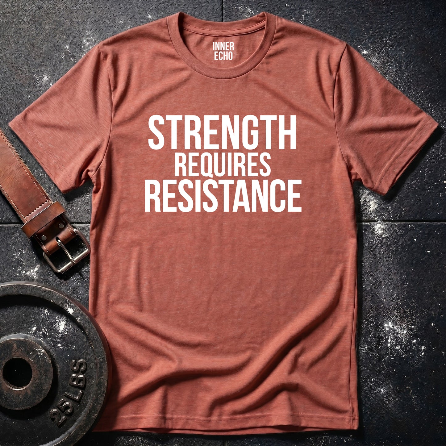 STRENGTH REQUIRES RESISTANCE — Tee
