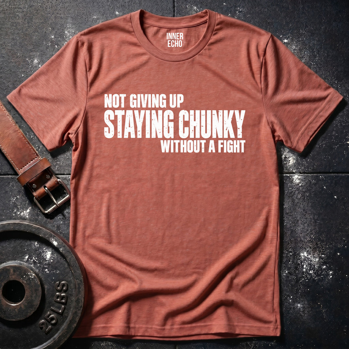 STAYING CHUNKY — T-Shirt