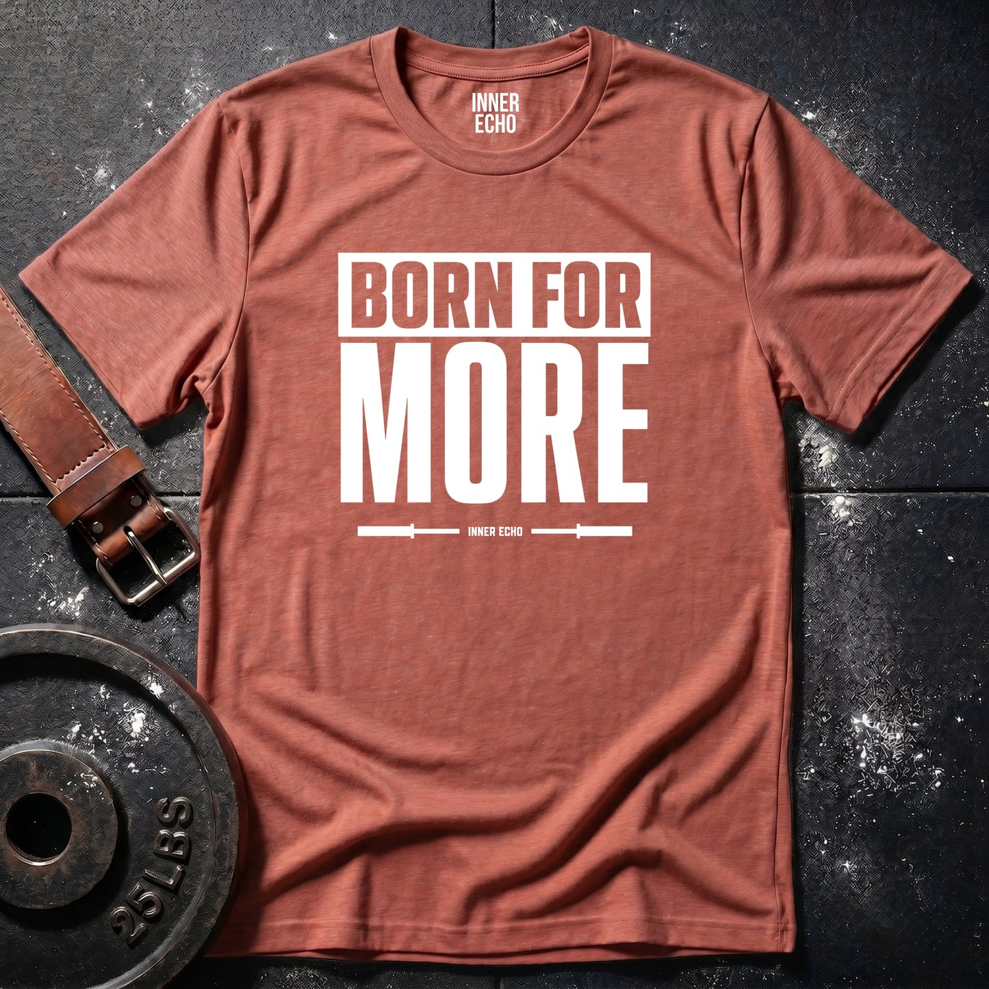 BORN FOR MORE — T-Shirt