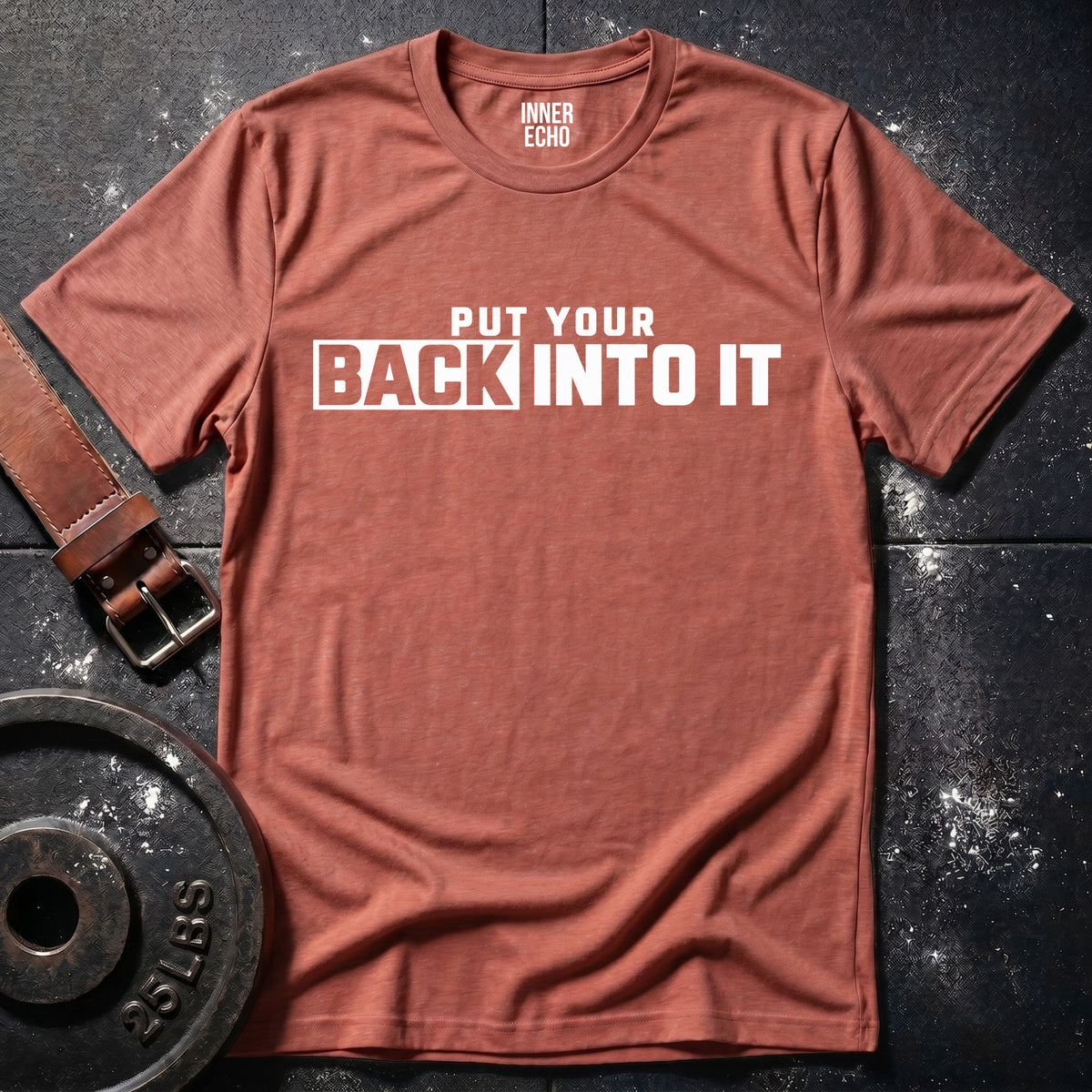 PUT YOUR BACK INTO IT — T-Shirt